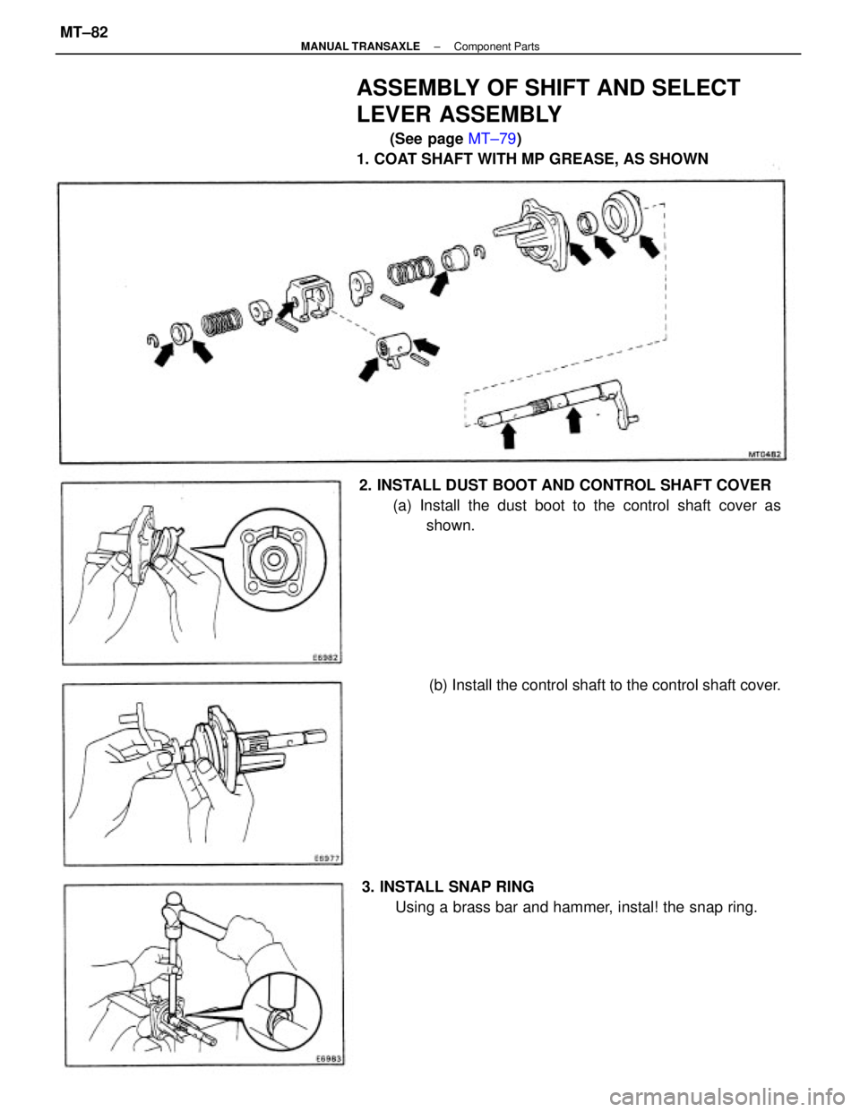 TOYOTA CAMRY V20 1986  Service Information ASSEMBLY OF SHIFT AND SELECT
LEVER ASSEMBLY
(See page MT±79)
1. COAT SHAFT WITH MP GREASE, AS SHOWN
2. INSTALL DUST BOOT AND CONTROL SHAFT COVER
(a) Install the dust boot to the control shaft cover a