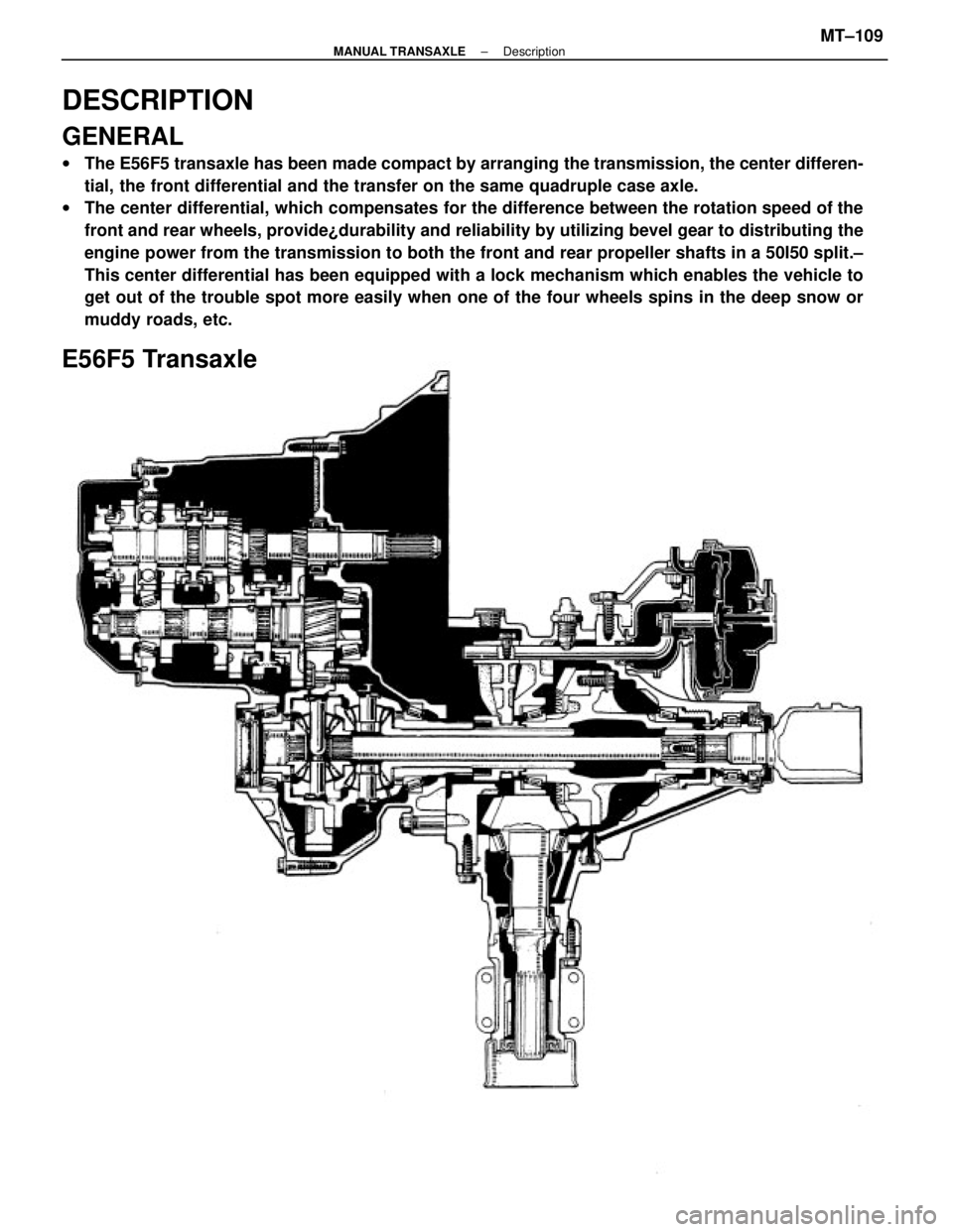 TOYOTA CAMRY V20 1986  Service Information DESCRIPTION
GENERAL
wThe E56F5 transaxle has been made compact by arranging the transmission, the center differen-
tial, the front differential and the transfer on the same quadruple case axle.
wThe c