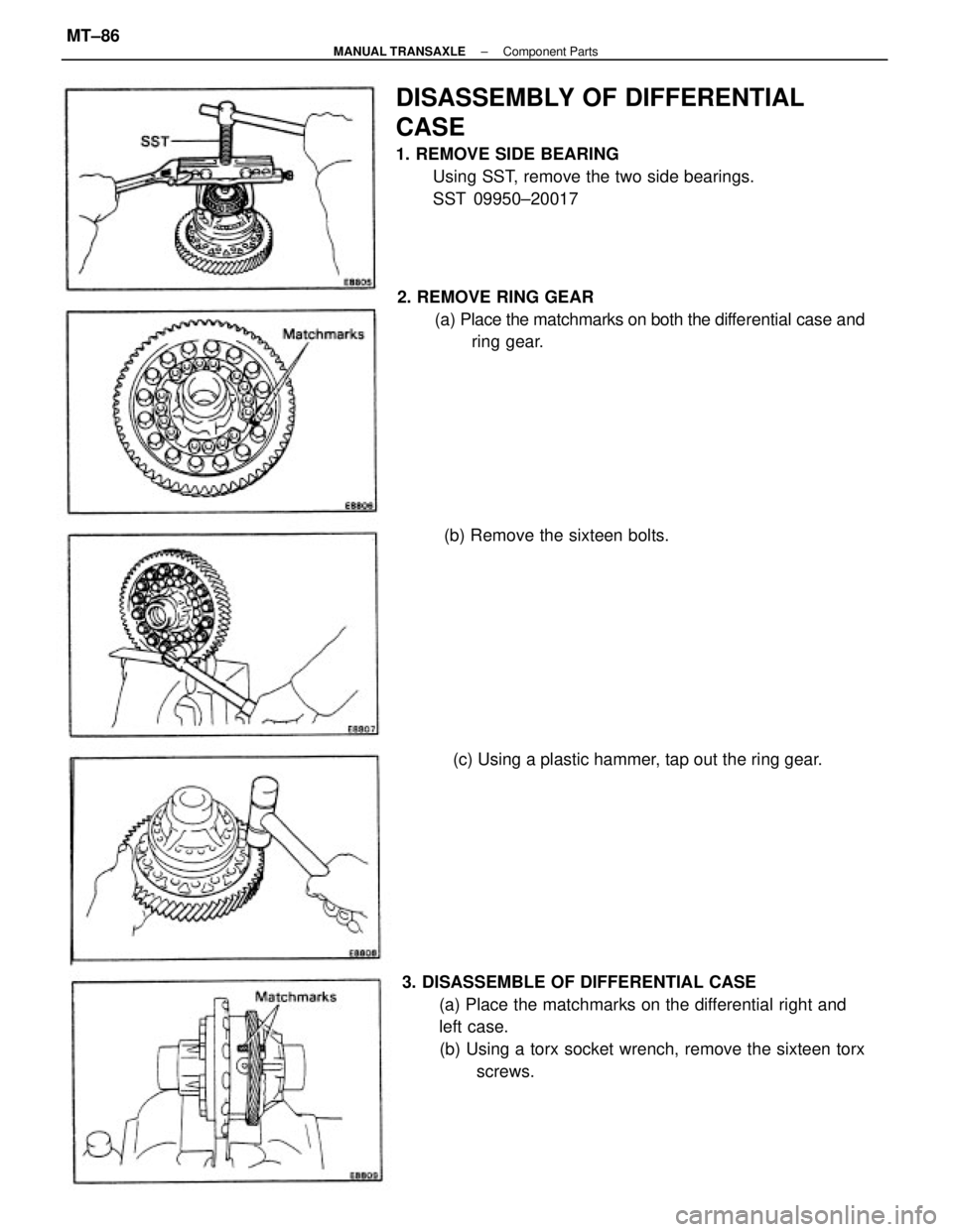 TOYOTA CAMRY V20 1986  Service Information 3. DISASSEMBLE OF DIFFERENTIAL CASE
(a) Place the matchmarks on the differential right and
left case.
(b) Using a torx socket wrench, remove the sixteen torx
screws. 2. REMOVE RING GEAR
(a) Place the 