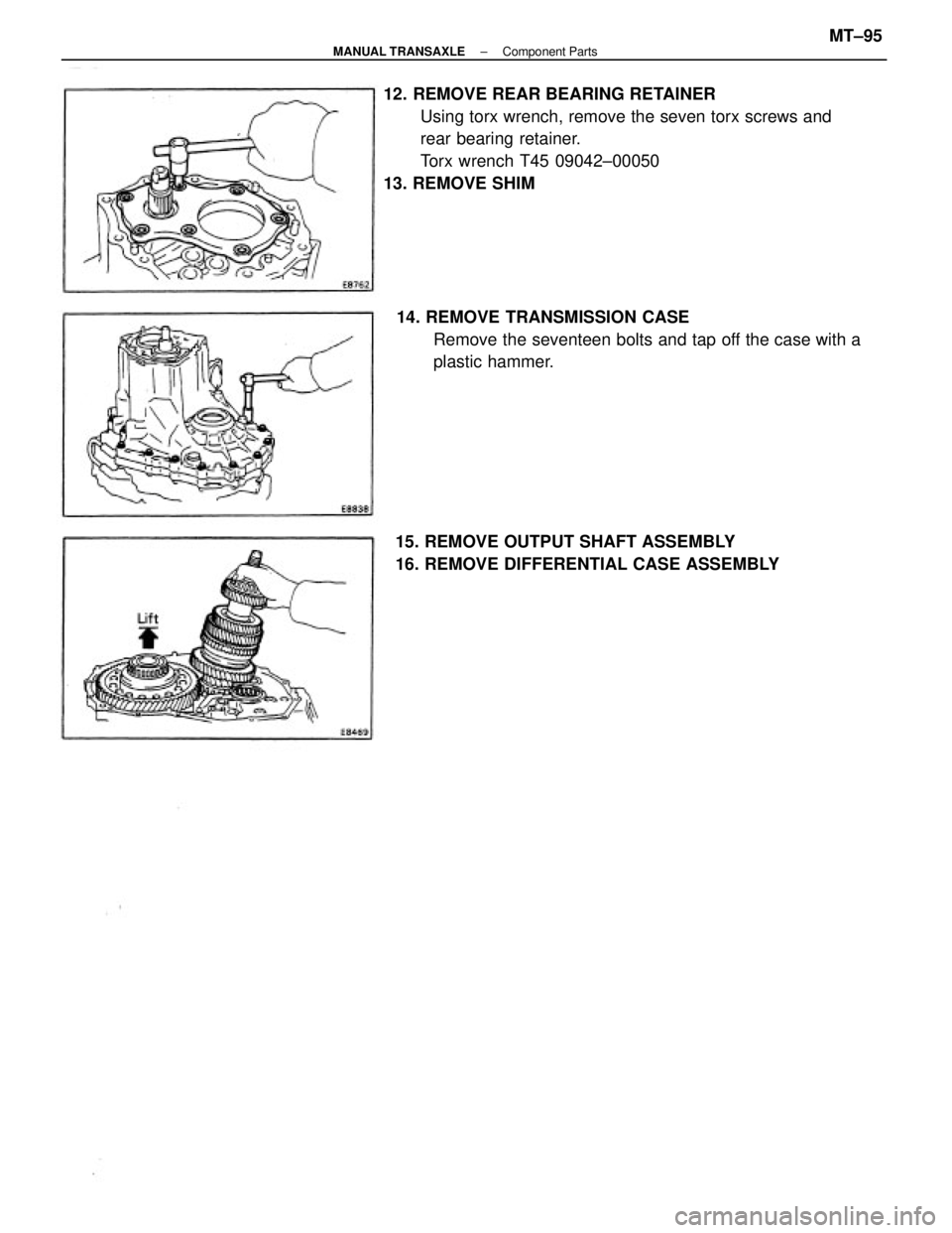TOYOTA CAMRY V20 1986  Service Information 12. REMOVE REAR BEARING RETAINER
Using torx wrench, remove the seven torx screws and
rear bearing retainer.
Torx wrench T45 09042±00050
13. REMOVE SHIM
14. REMOVE TRANSMISSION CASE
Remove the sevente