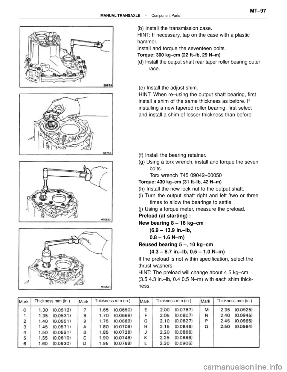 TOYOTA CAMRY V20 1986  Service Information (f) Install the bearing retainer.
(g) Using a torx wrench, install and torque the seven
bolts.
Torx wrench T45 09042±00050
Torque: 430 kg±cm (31 ft±Ib, 42 N±m)
(h) Install the new lock nut to the 
