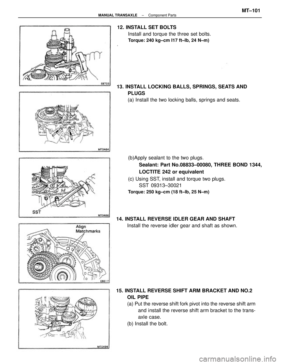 TOYOTA CAMRY V20 1986  Service Information 13. INSTALL LOCKING BALLS, SPRINGS, SEATS AND
PLUGS
(a) Install the two locking balls, springs and seats.
(b)Apply sealant to the two plugs.
Sealant: Part No.08833±00080, THREE BOND 1344,
LOCTITE 242