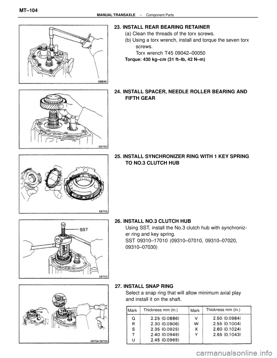 TOYOTA CAMRY V20 1986  Service Information 23. INSTALL REAR BEARING RETAINER
(a) Clean the threads of the torx screws.
(b) Using a torx wrench, install and torque the seven torx
screws.
Torx wrench T45 09042±00050
Torque: 430 kg±cm (31 ft±I