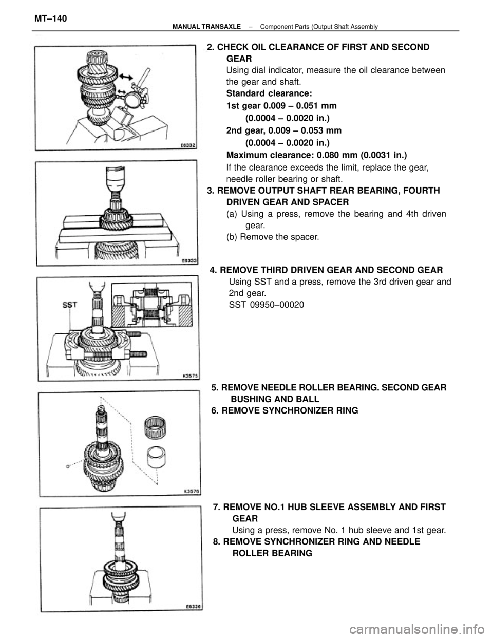 TOYOTA CAMRY V20 1986  Service Information 2. CHECK OIL CLEARANCE OF FIRST AND SECOND
GEAR
Using dial indicator, measure the oil clearance between
the gear and shaft.
Standard clearance:
1st gear 0.009 ± 0.051 mm
(0.0004 ± 0.0020 in.)
2nd ge