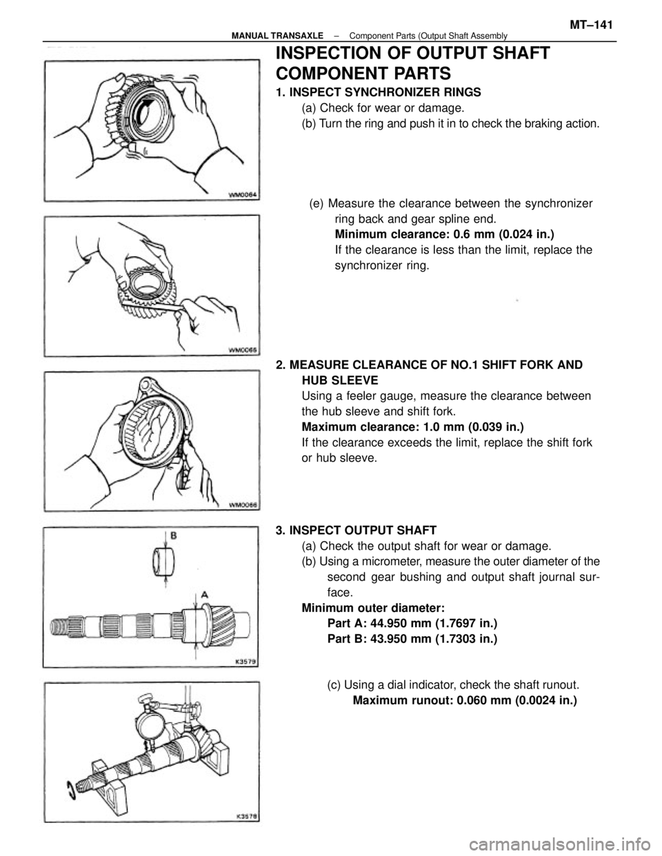 TOYOTA CAMRY V20 1986 Service Information 3. INSPECT OUTPUT SHAFT
(a) Check the output shaft for wear or damage.
(b) Using a micrometer, measure the outer diameter of the
second gear bushing and output shaft journal sur-
face.
Minimum outer d TOYOTA CAMRY V20 1986 Service Information 3. INSPECT OUTPUT SHAFT
(a) Check the output shaft for wear or damage.
(b) Using a micrometer, measure the outer diameter of the
second gear bushing and output shaft journal sur-
face.
Minimum outer d