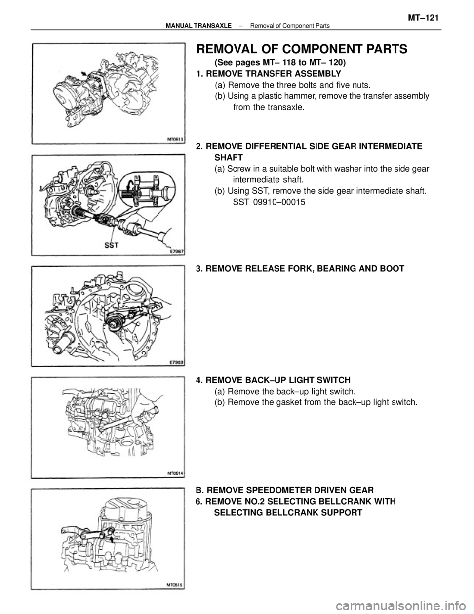 TOYOTA CAMRY V20 1986  Service Information 2. REMOVE DIFFERENTIAL SIDE GEAR INTERMEDIATE
SHAFT
(a) Screw in a suitable bolt with washer into the side gear
intermediate  shaft.
(b) Using SST, remove the side gear intermediate shaft.
SST 09910±