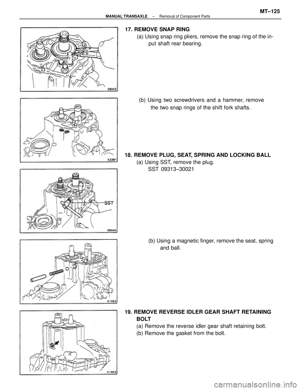 TOYOTA CAMRY V20 1986  Service Information 18. REMOVE PLUG, SEAT, SPRING AND LOCKING BALL
(a) Using SST, remove the plug.
SST 09313±30021
19. REMOVE REVERSE IDLER GEAR SHAFT RETAINING
BOLT
(a) Remove the reverse idler gear shaft retaining bol