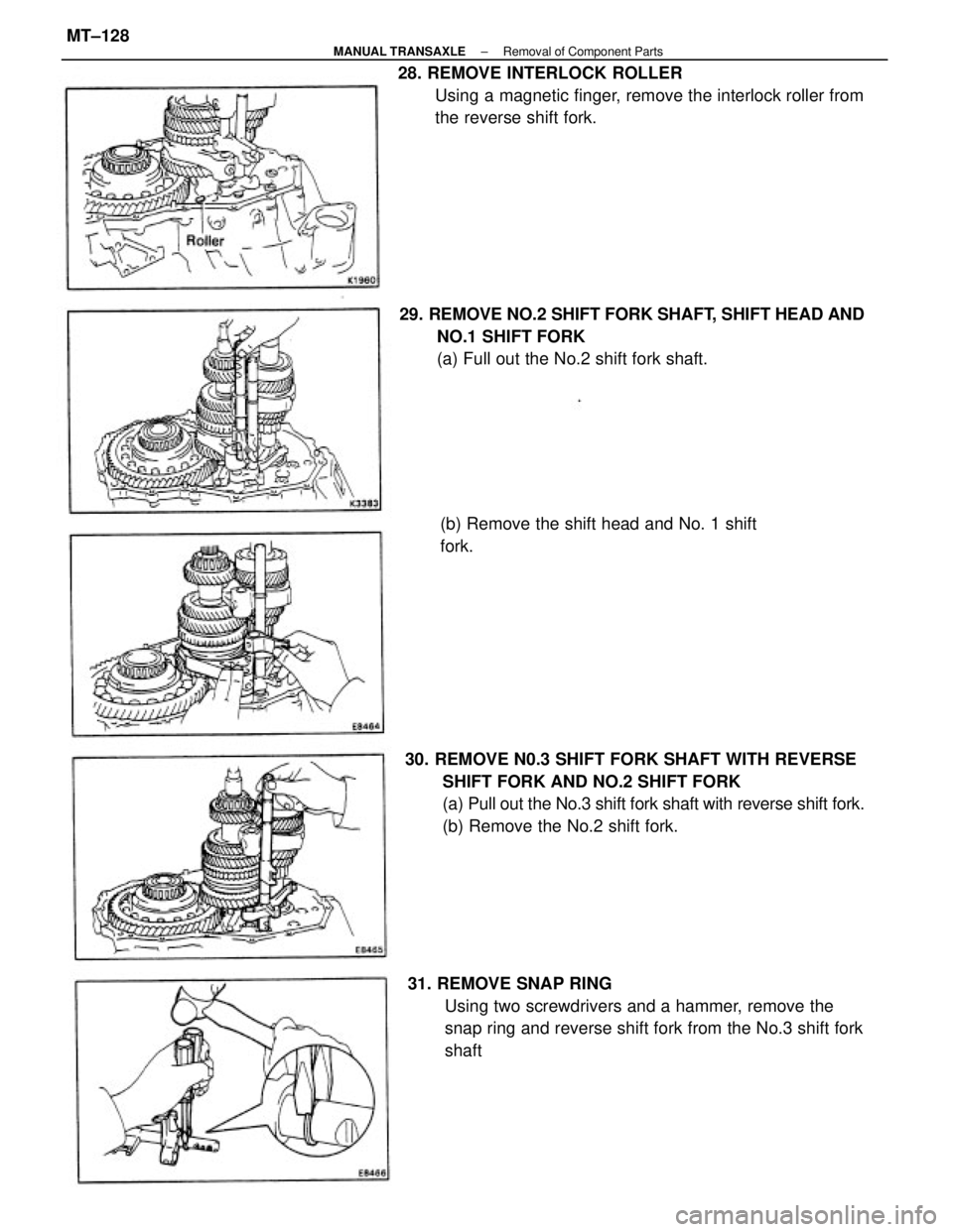 TOYOTA CAMRY V20 1986  Service Information 30. REMOVE N0.3 SHIFT FORK SHAFT WITH REVERSE
SHIFT FORK AND NO.2 SHIFT FORK
(a) Pull out the No.3 shift fork shaft with reverse shift fork.
(b) Remove the No.2 shift fork. 28. REMOVE INTERLOCK ROLLER