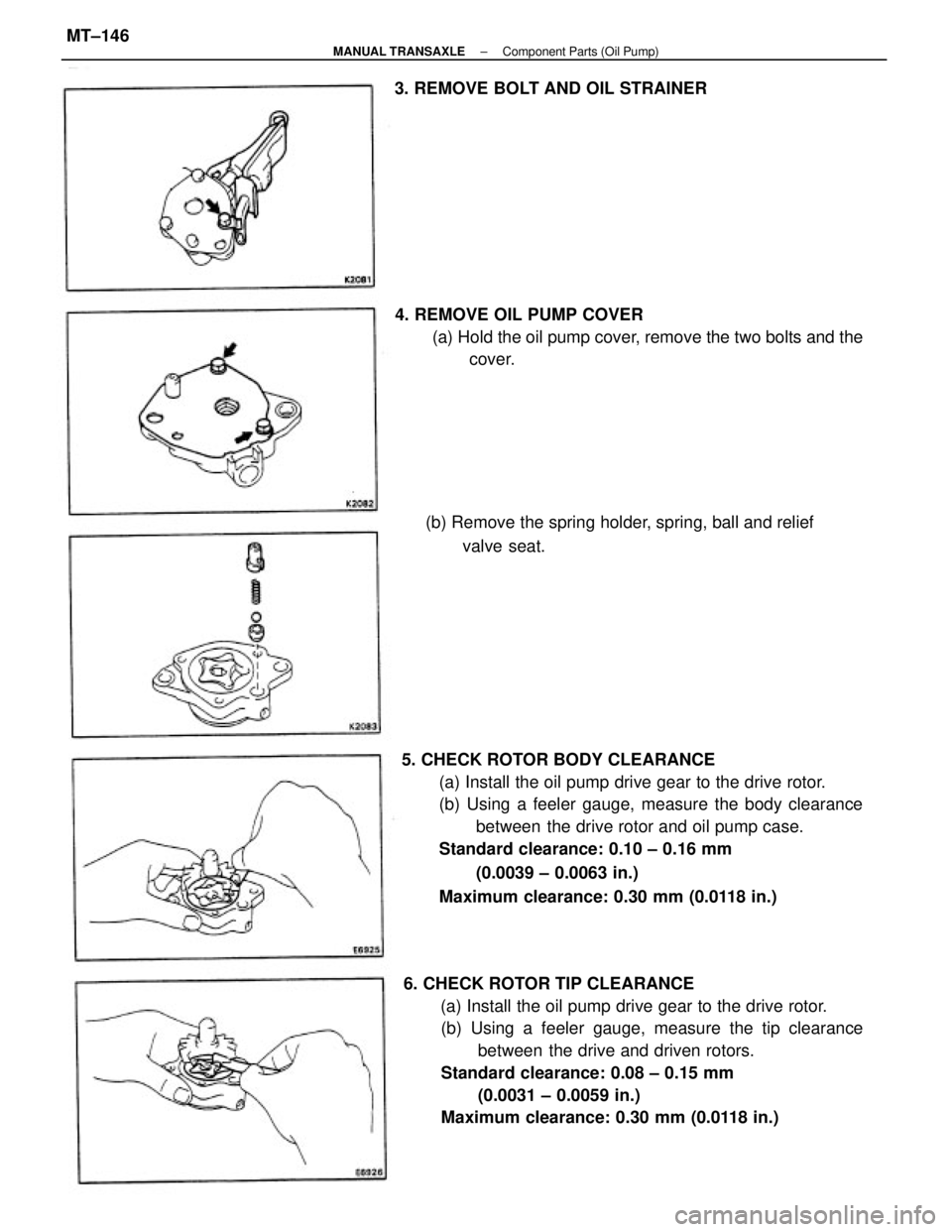 TOYOTA CAMRY V20 1986  Service Information 5. CHECK ROTOR BODY CLEARANCE
(a) Install the oil pump drive gear to the drive rotor.
(b) Using a feeler gauge, measure the body clearance
between  the drive rotor and oil pump case.
Standard clearanc
