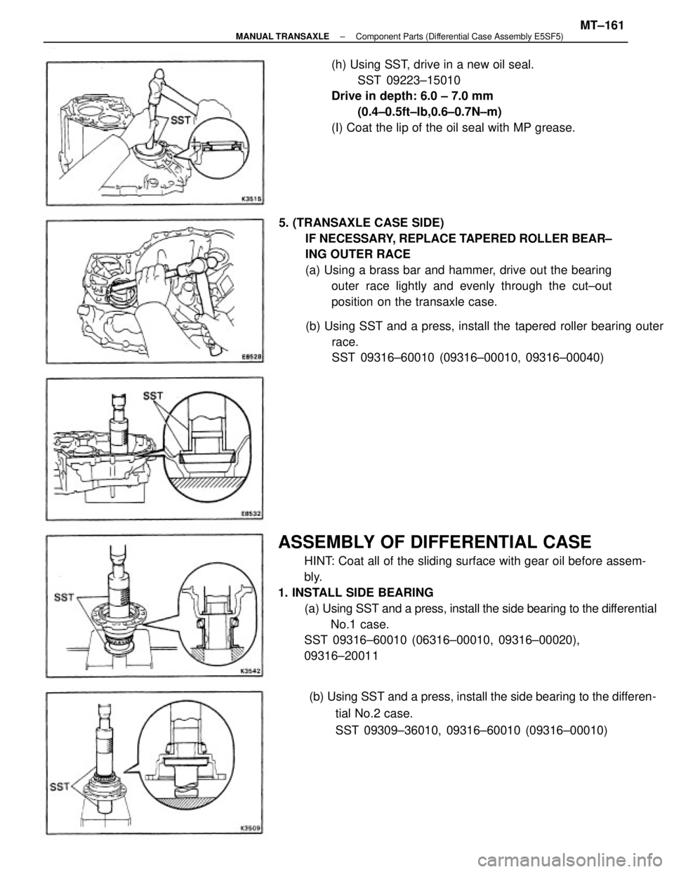 TOYOTA CAMRY V20 1986 Service Information ASSEMBLY OF DIFFERENTIAL CASE
HINT: Coat all of the sliding surface with gear oil before assem-
bly.
1. INSTALL SIDE BEARING
(a) Using SST and a press, install the side bearing to the differential
No. TOYOTA CAMRY V20 1986 Service Information ASSEMBLY OF DIFFERENTIAL CASE
HINT: Coat all of the sliding surface with gear oil before assem-
bly.
1. INSTALL SIDE BEARING
(a) Using SST and a press, install the side bearing to the differential
No.