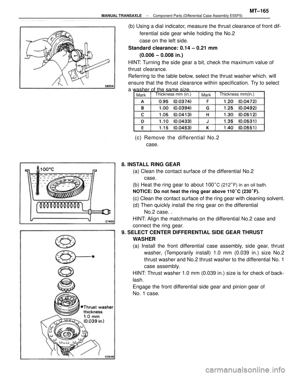 TOYOTA CAMRY V20 1986 Service Information 8. INSTALL RING GEAR
(a) Clean the contact surface of the differential No.2
case.
(b) Heat the ring gear to about 100
°C (212°F) in an oil bath.
NOTICE: Do not heat the ring gear above 110°C (230° TOYOTA CAMRY V20 1986 Service Information 8. INSTALL RING GEAR
(a) Clean the contact surface of the differential No.2
case.
(b) Heat the ring gear to about 100
°C (212°F) in an oil bath.
NOTICE: Do not heat the ring gear above 110°C (230°