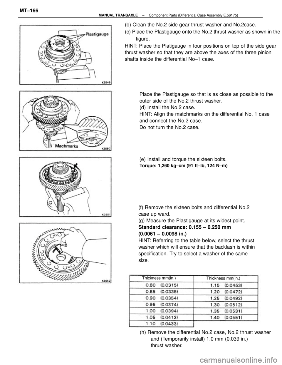 TOYOTA CAMRY V20 1986 Service Information (f) Remove the sixteen bolts and differential No.2
case up ward.
(g) Measure the Plastigauge at its widest point.
Standard clearance: 0.155 ± 0.250 mm
(0.0061 ± 0.0098 in.)
HINT: Referring to the ta TOYOTA CAMRY V20 1986 Service Information (f) Remove the sixteen bolts and differential No.2
case up ward.
(g) Measure the Plastigauge at its widest point.
Standard clearance: 0.155 ± 0.250 mm
(0.0061 ± 0.0098 in.)
HINT: Referring to the ta