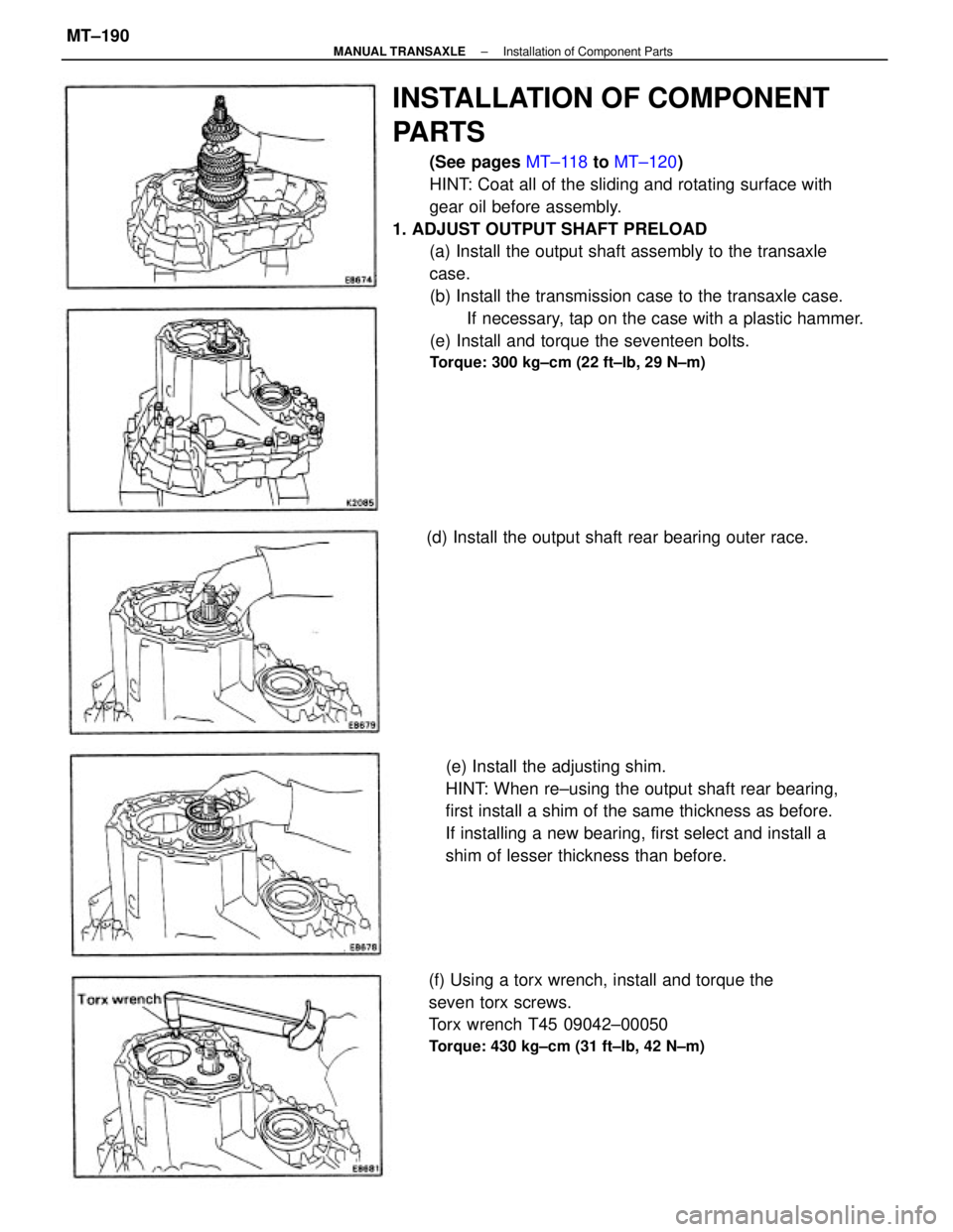TOYOTA CAMRY V20 1986 Service Information INSTALLATION OF COMPONENT
PARTS
(See pages MT±118 to MT±120)
HINT: Coat all of the sliding and rotating surface with
gear oil before assembly.
1. ADJUST OUTPUT SHAFT PRELOAD
(a) Install the output s TOYOTA CAMRY V20 1986 Service Information INSTALLATION OF COMPONENT
PARTS
(See pages MT±118 to MT±120)
HINT: Coat all of the sliding and rotating surface with
gear oil before assembly.
1. ADJUST OUTPUT SHAFT PRELOAD
(a) Install the output s