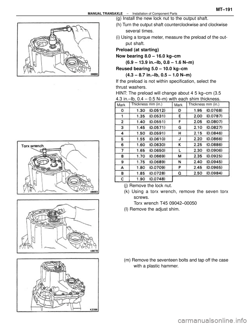 TOYOTA CAMRY V20 1986 Service Information (g) Install the new lock nut to the output shaft.
(h) Turn the output shaft counterclockwise and clockwise
several times.
(i) Using a torque meter, measure the preload of the out-
put shaft.
Preload ( TOYOTA CAMRY V20 1986 Service Information (g) Install the new lock nut to the output shaft.
(h) Turn the output shaft counterclockwise and clockwise
several times.
(i) Using a torque meter, measure the preload of the out-
put shaft.
Preload (