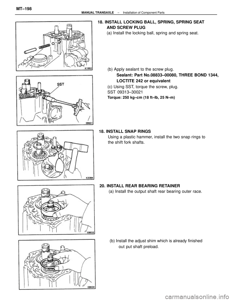 TOYOTA CAMRY V20 1986  Service Information (b) Apply sealant to the screw plug.
Sealant: Part No.08833±00080, THREE BOND 1344,
LOCTITE 242 or equivalent
(c) Using SST, torque the screw, plug.
SST 09313±30021
Torque: 250 kg±cm (18 ft±Ib, 25