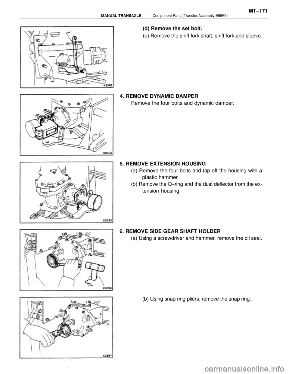 TOYOTA CAMRY V20 1986  Service Information 5. REMOVE EXTENSION HOUSING
(a) Remove the four bolts and tap off the housing with a
plastic hammer.
(b) Remove the O±ring and the dust deflector from the ex-
tension housing.
6. REMOVE SIDE GEAR SHA