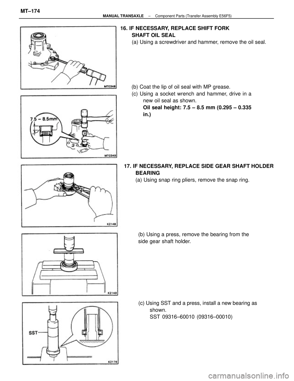TOYOTA CAMRY V20 1986  Service Information (b) Coat the lip of oil seal with MP grease.
(c) Using a socket wrench and hammer, drive in a
new oil seal as shown.
Oil seal height: 7.5 ± 8.5 mm (0.295 ± 0.335
in.) 16. IF NECESSARY, REPLACE SHIFT