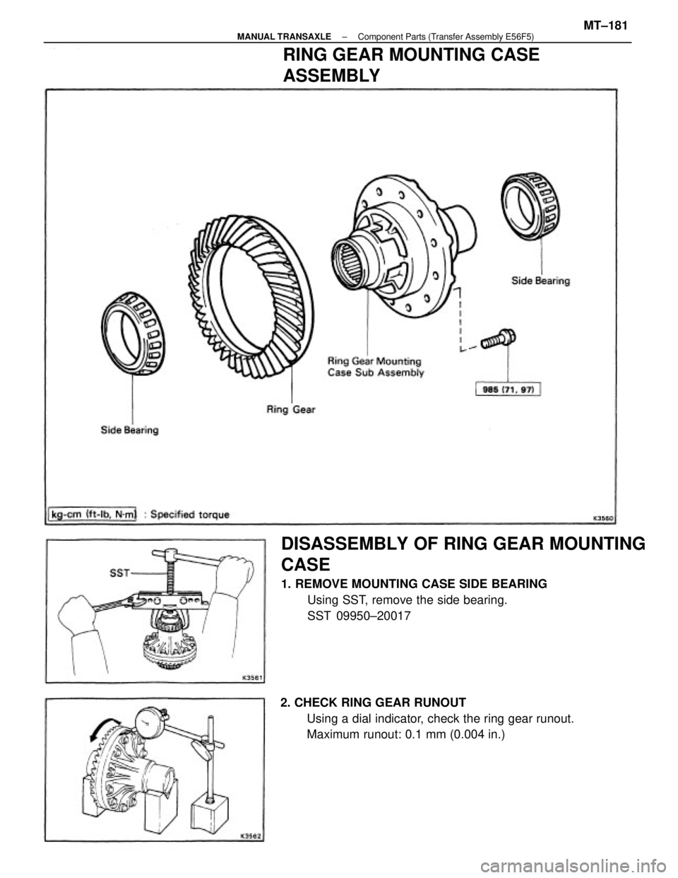 TOYOTA CAMRY V20 1986 Service Information DISASSEMBLY OF RING GEAR MOUNTING
CASE
1. REMOVE MOUNTING CASE SIDE BEARING
Using SST, remove the side bearing.
SST 09950±20017
2. CHECK RING GEAR RUNOUT
Using a dial indicator, check the ring gear r TOYOTA CAMRY V20 1986 Service Information DISASSEMBLY OF RING GEAR MOUNTING
CASE
1. REMOVE MOUNTING CASE SIDE BEARING
Using SST, remove the side bearing.
SST 09950±20017
2. CHECK RING GEAR RUNOUT
Using a dial indicator, check the ring gear r
