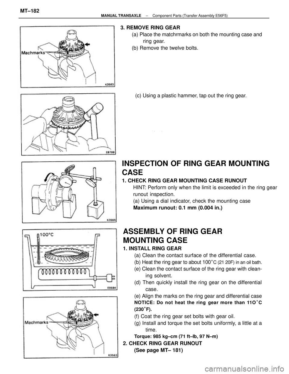 TOYOTA CAMRY V20 1986 Service Information ASSEMBLY OF RING GEAR
MOUNTING CASE
1. INSTALL RING GEAR
(a) Clean the contact surface of the differential case.
(b) Heat the ring gear to about 100
°C (21 20F) in an oil bath.
(e) Clean the contact TOYOTA CAMRY V20 1986 Service Information ASSEMBLY OF RING GEAR
MOUNTING CASE
1. INSTALL RING GEAR
(a) Clean the contact surface of the differential case.
(b) Heat the ring gear to about 100
°C (21 20F) in an oil bath.
(e) Clean the contact