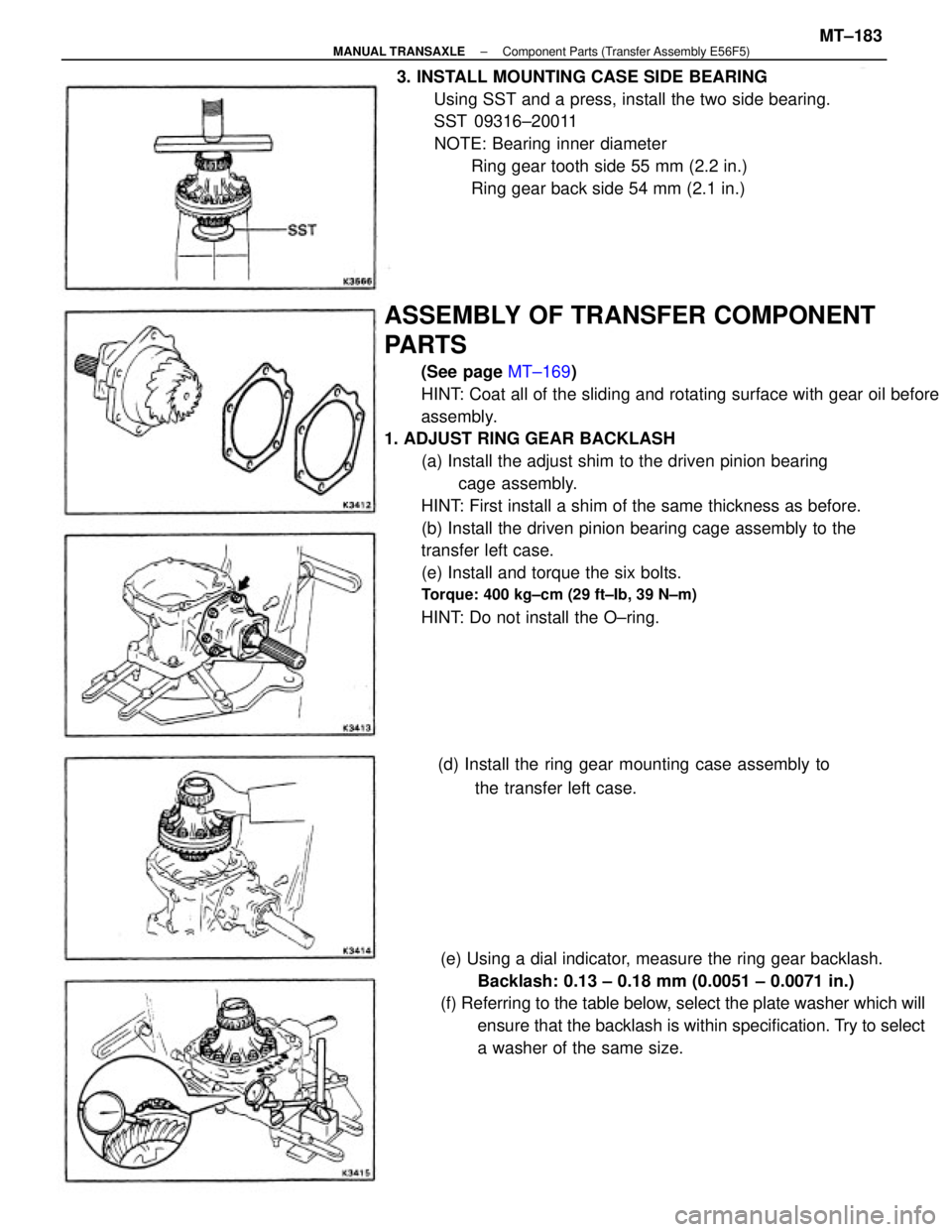 TOYOTA CAMRY V20 1986 Service Information ASSEMBLY OF TRANSFER COMPONENT
PARTS
(See page MT±169)
HINT: Coat all of the sliding and rotating surface with gear oil before
assembly.
1. ADJUST RING GEAR BACKLASH
(a) Install the adjust shim to th TOYOTA CAMRY V20 1986 Service Information ASSEMBLY OF TRANSFER COMPONENT
PARTS
(See page MT±169)
HINT: Coat all of the sliding and rotating surface with gear oil before
assembly.
1. ADJUST RING GEAR BACKLASH
(a) Install the adjust shim to th