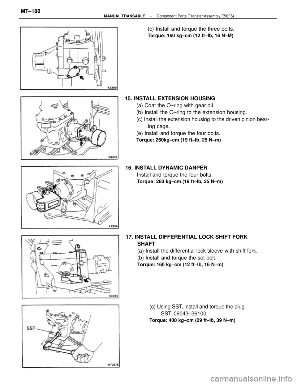 TOYOTA CAMRY V20 1986  Service Information 15. INSTALL EXTENSION HOUSING
(a) Coat the O±ring with gear oil.
(b) Install the O±ring to the extension housing.
(c) Install the extension housing to the driven pinion bear-
ing cage.
(e) Install a