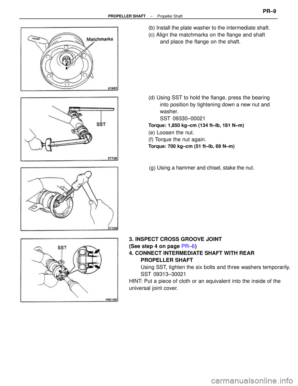TOYOTA CAMRY V20 1986  Service Information 3. INSPECT CROSS GROOVE JOINT
(See step 4 on page PR±6)
4. CONNECT INTERMEDIATE SHAFT WITH REAR
PROPELLER SHAFT 
Using SST, tighten the six bolts and three washers temporarily.
SST 09313±30021
HINT:
