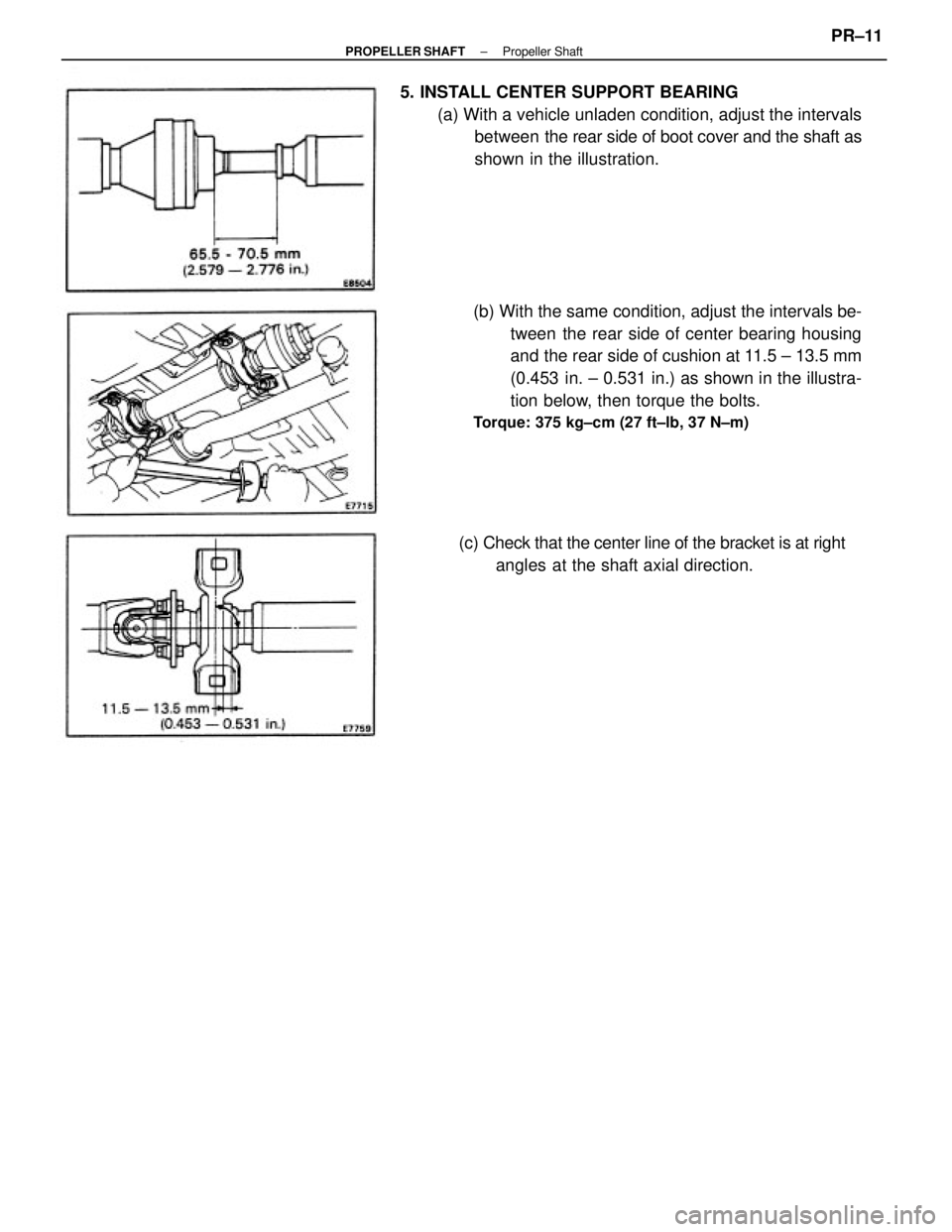 TOYOTA CAMRY V20 1986  Service Information (b) With the same condition, adjust the intervals be-
tween the rear side of center bearing housing
and the rear side of cushion at 11.5 ± 13.5 mm
(0.453 in. ± 0.531 in.) as shown in the illustra-
t