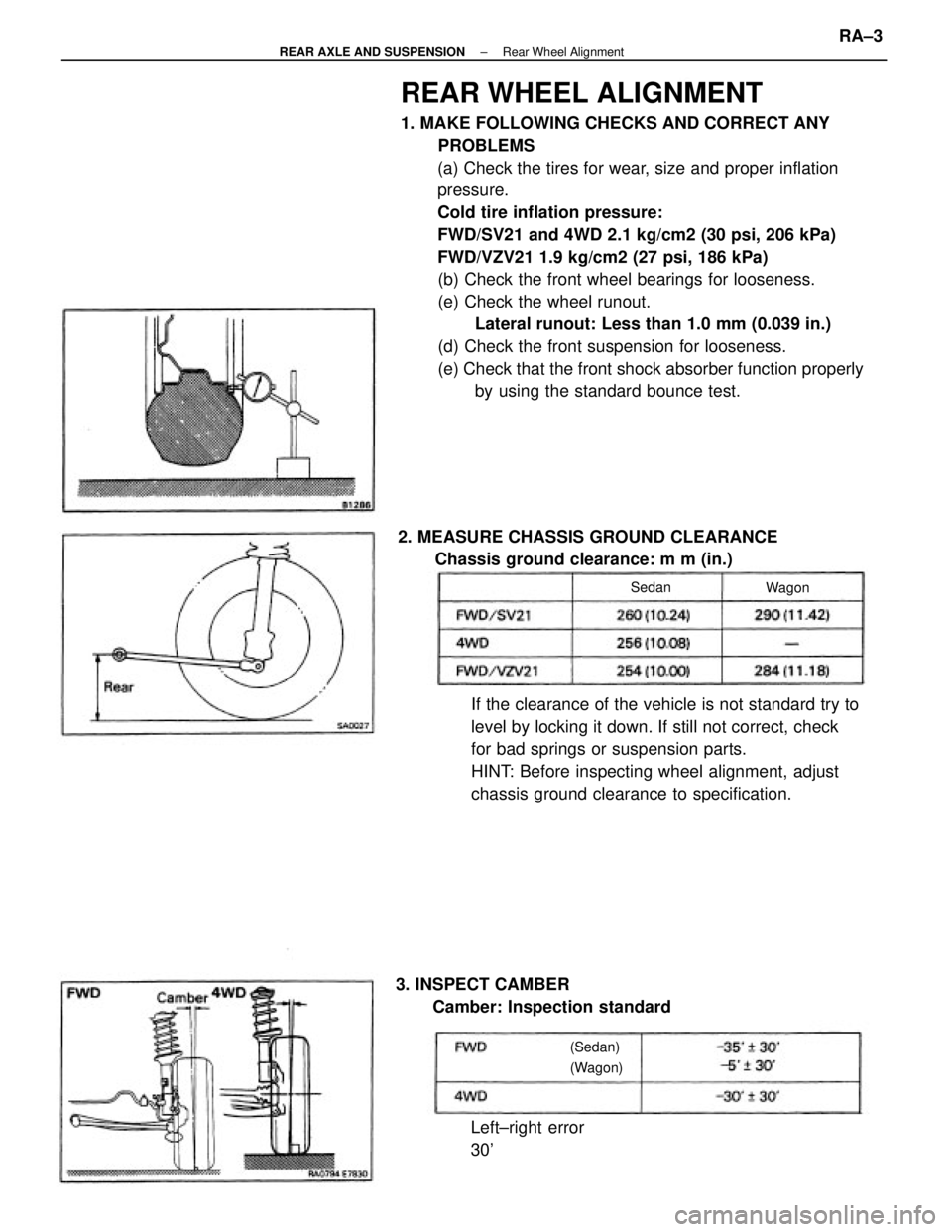 TOYOTA CAMRY V20 1986 Service Information REAR WHEEL ALIGNMENT
1. MAKE FOLLOWING CHECKS AND CORRECT ANY
PROBLEMS
(a) Check the tires for wear, size and proper inflation
pressure.
Cold tire inflation pressure:
FWD/SV21 and 4WD 2.1 kg/cm2 (30 p TOYOTA CAMRY V20 1986 Service Information REAR WHEEL ALIGNMENT
1. MAKE FOLLOWING CHECKS AND CORRECT ANY
PROBLEMS
(a) Check the tires for wear, size and proper inflation
pressure.
Cold tire inflation pressure:
FWD/SV21 and 4WD 2.1 kg/cm2 (30 p
