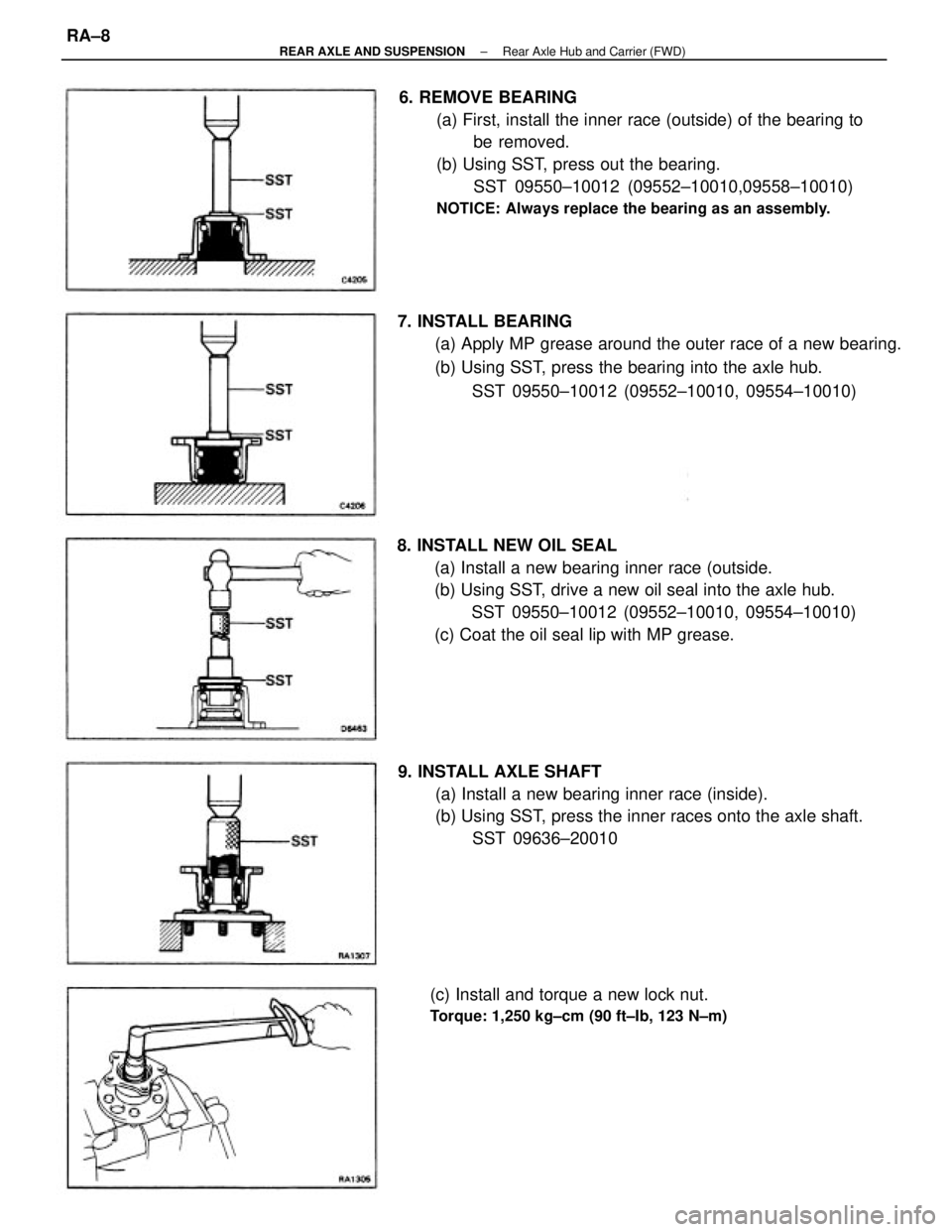 TOYOTA CAMRY V20 1986  Service Information 6. REMOVE BEARING
(a) First, install the inner race (outside) of the bearing to
be removed.
(b) Using SST, press out the bearing.
SST 09550±10012 (09552±10010,09558±10010)
NOTICE: Always replace th