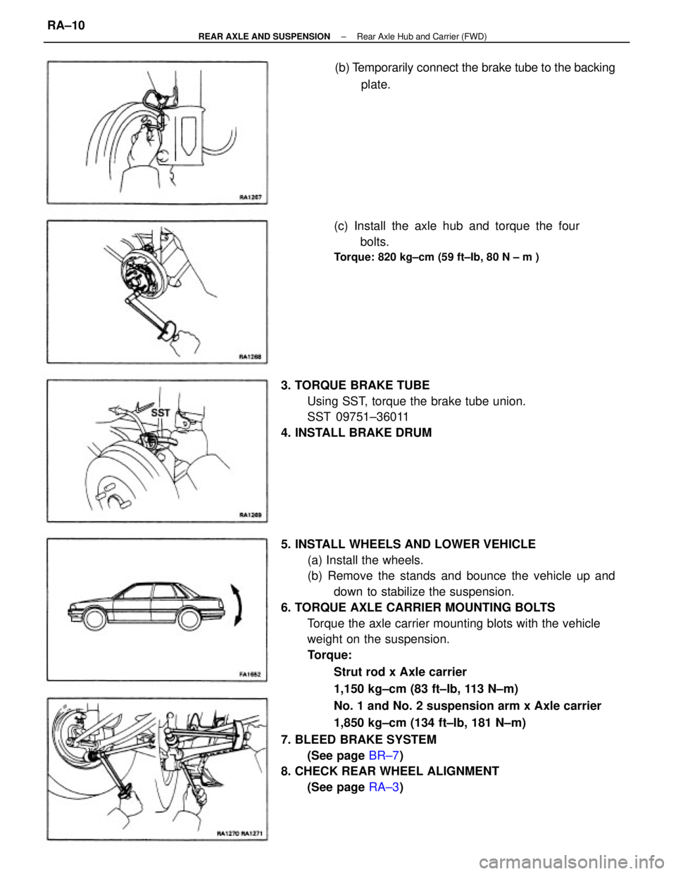TOYOTA CAMRY V20 1986  Service Information 5. INSTALL WHEELS AND LOWER VEHICLE
(a) Install the wheels.
(b) Remove the stands and bounce the vehicle up and
down to stabilize the suspension.
6. TORQUE AXLE CARRIER MOUNTING BOLTS
Torque the axle 