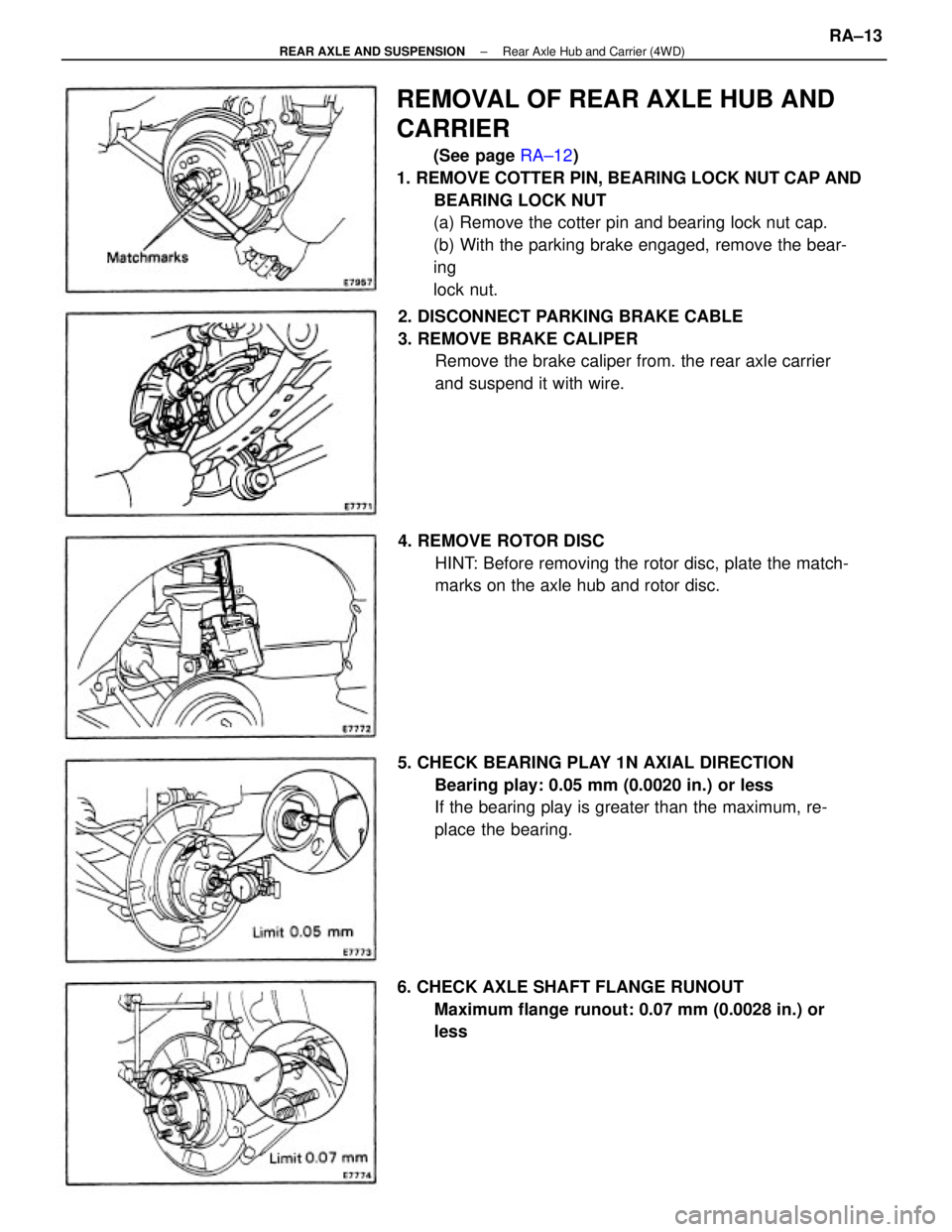 TOYOTA CAMRY V20 1986  Service Information REMOVAL OF REAR AXLE HUB AND
CARRIER
(See page RA±12)
1. REMOVE COTTER PIN, BEARING LOCK NUT CAP AND
BEARING LOCK NUT
(a) Remove the cotter pin and bearing lock nut cap.
(b) With the parking brake en