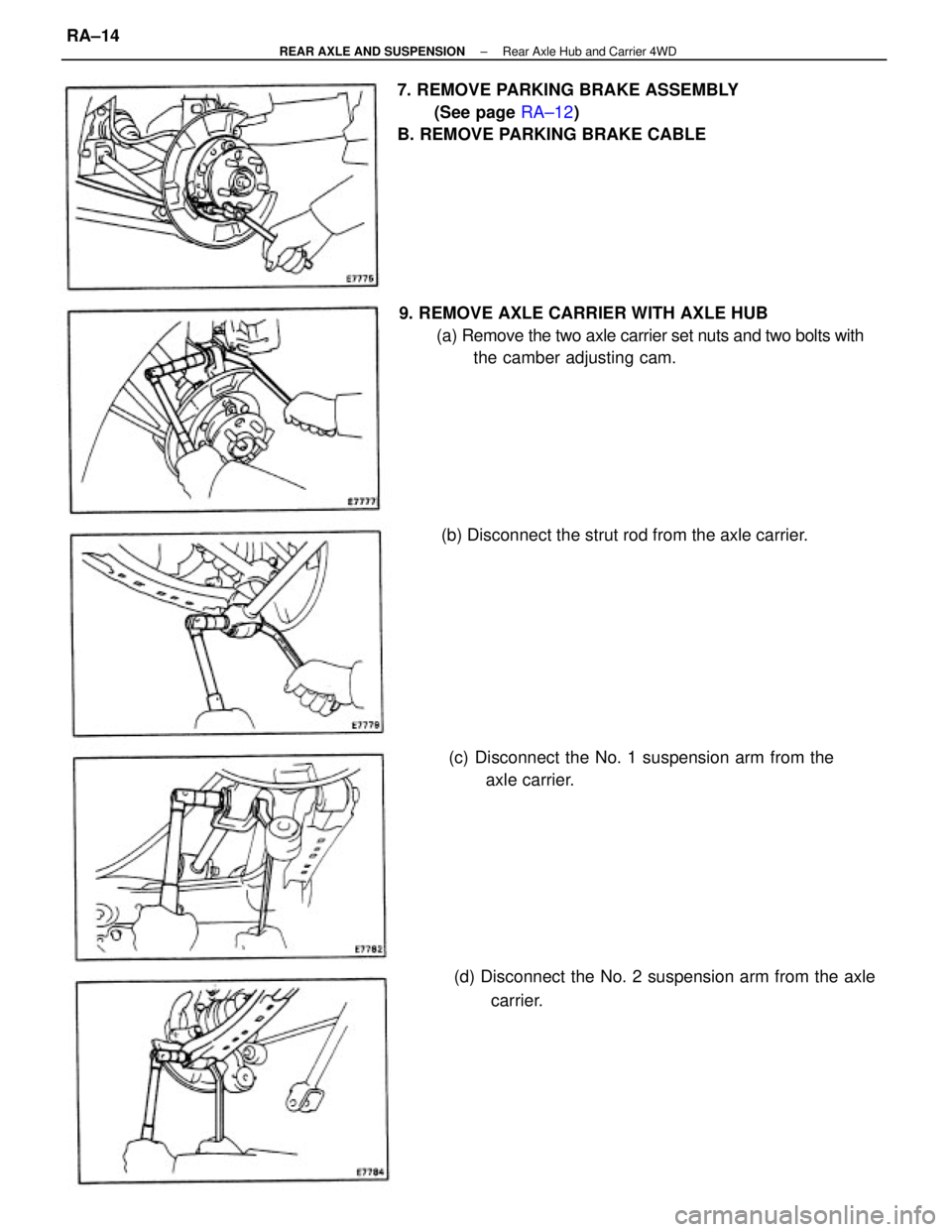 TOYOTA CAMRY V20 1986  Service Information 9. REMOVE AXLE CARRIER WITH AXLE HUB
(a) Remove the two axle carrier set nuts and two bolts with
the camber adjusting cam. 7. REMOVE PARKING BRAKE ASSEMBLY
(See page RA±12)
B. REMOVE PARKING BRAKE CA