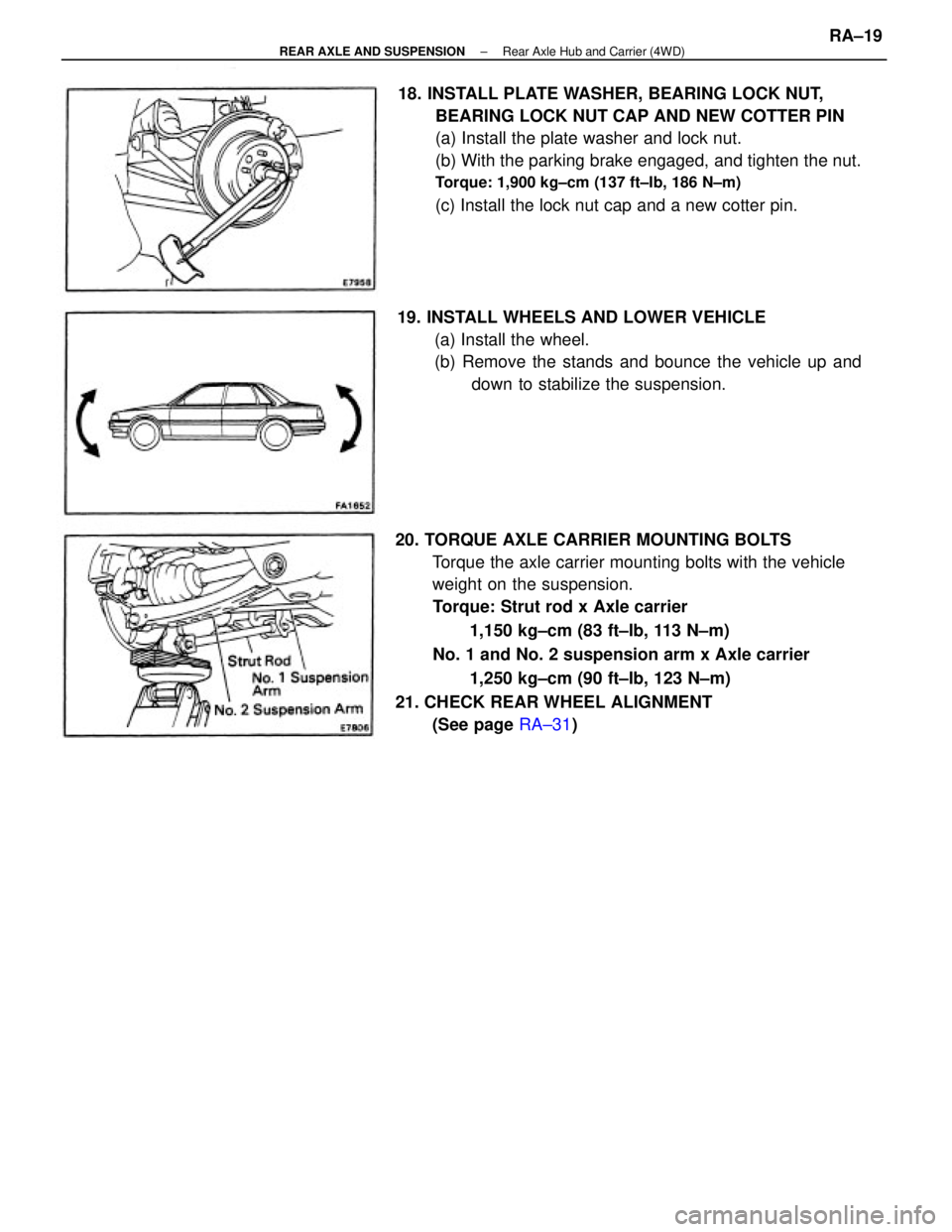 TOYOTA CAMRY V20 1986  Service Information 20. TORQUE AXLE CARRIER MOUNTING BOLTS
Torque the axle carrier mounting bolts with the vehicle
weight on the suspension.
Torque: Strut rod x Axle carrier
1,150 kg±cm (83 ft±Ib, 113 N±m)
No. 1 and N