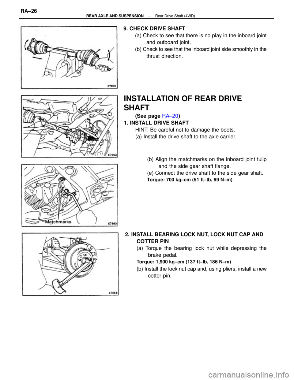 TOYOTA CAMRY V20 1986  Service Information 2. INSTALL BEARING LOCK NUT, LOCK NUT CAP AND
COTTER PIN
(a) Torque the bearing lock nut while depressing the
brake pedal.
Torque: 1,900 kg±cm (137 ft±Ib, 186 N±m)
(b) Install the lock nut cap and,