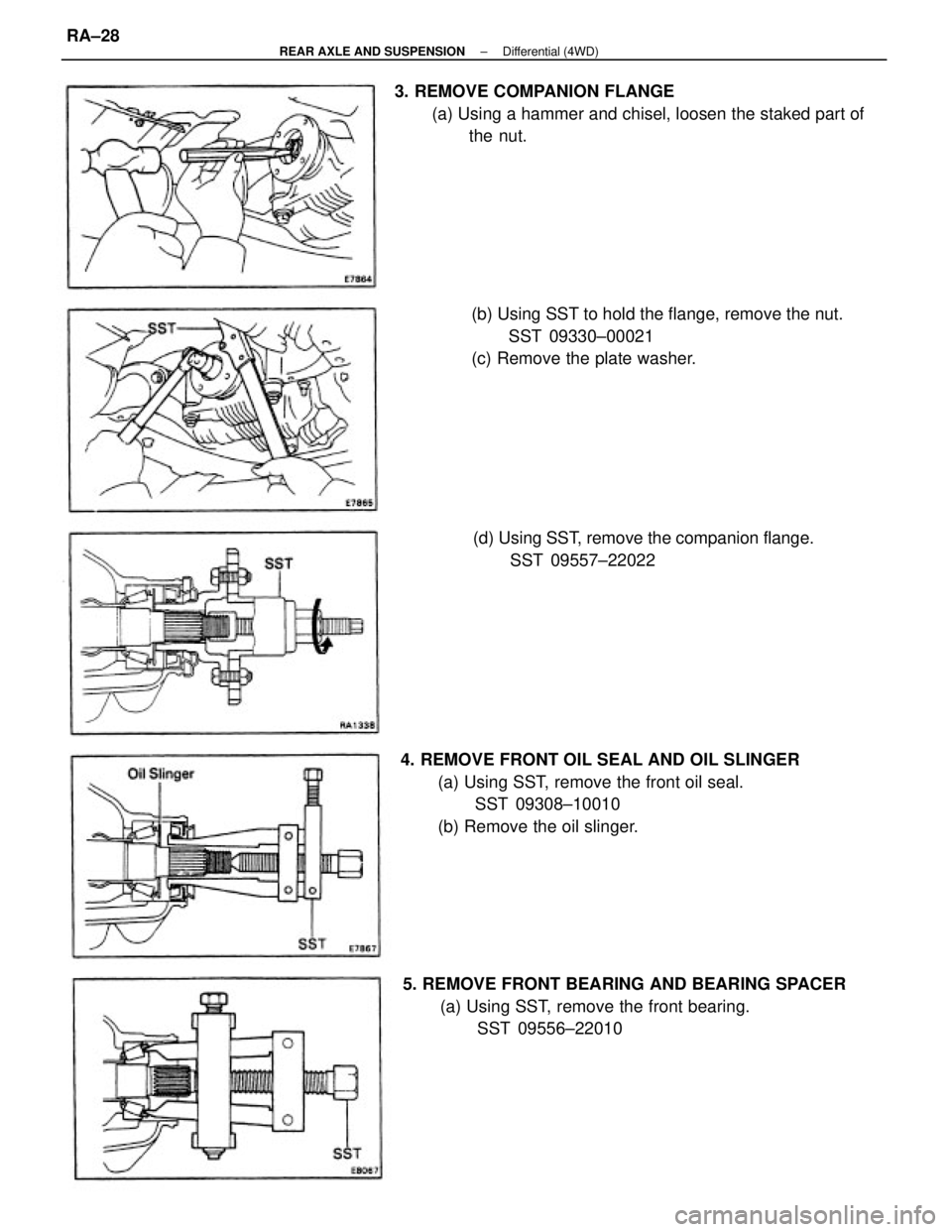 TOYOTA CAMRY V20 1986  Service Information 4. REMOVE FRONT OIL SEAL AND OIL SLINGER
(a) Using SST, remove the front oil seal.
SST 09308±10010
(b) Remove the oil slinger.
5. REMOVE FRONT BEARING AND BEARING SPACER
(a) Using SST, remove the fro