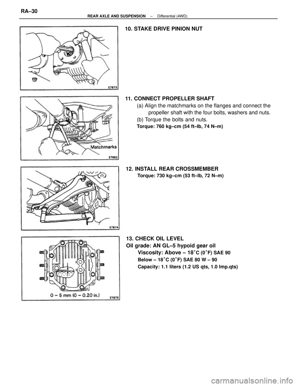 TOYOTA CAMRY V20 1986  Service Information 11. CONNECT PROPELLER SHAFT
(a) Align the matchmarks on the flanges and connect the
propeller shaft with the four bolts, washers and nuts.
(b) Torque the bolts and nuts.
Torque: 760 kg±cm (54 ft±Ib,
