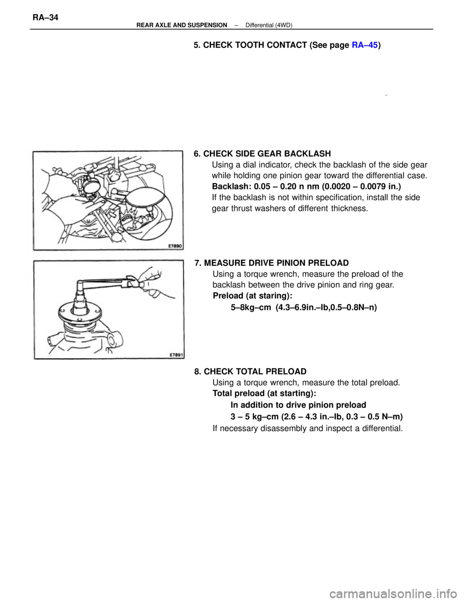 TOYOTA CAMRY V20 1986  Service Information 6. CHECK SIDE GEAR BACKLASH
Using a dial indicator, check the backlash of the side gear
while holding one pinion gear toward the differential case.
Backlash: 0.05 ± 0.20 n nm (0.0020 ± 0.0079 in.)
I