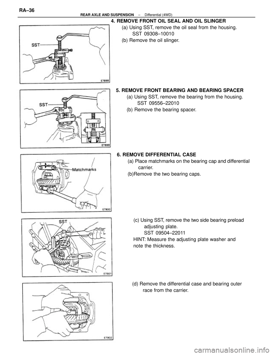TOYOTA CAMRY V20 1986 Service Information 4. REMOVE FRONT OIL SEAL AND OIL SLINGER
(a) Using SST, remove the oil seal from the housing.
SST 09308±10010
(b) Remove the oil slinger.
(c) Using SST, remove the two side bearing preload
adjusting TOYOTA CAMRY V20 1986 Service Information 4. REMOVE FRONT OIL SEAL AND OIL SLINGER
(a) Using SST, remove the oil seal from the housing.
SST 09308±10010
(b) Remove the oil slinger.
(c) Using SST, remove the two side bearing preload
adjusting