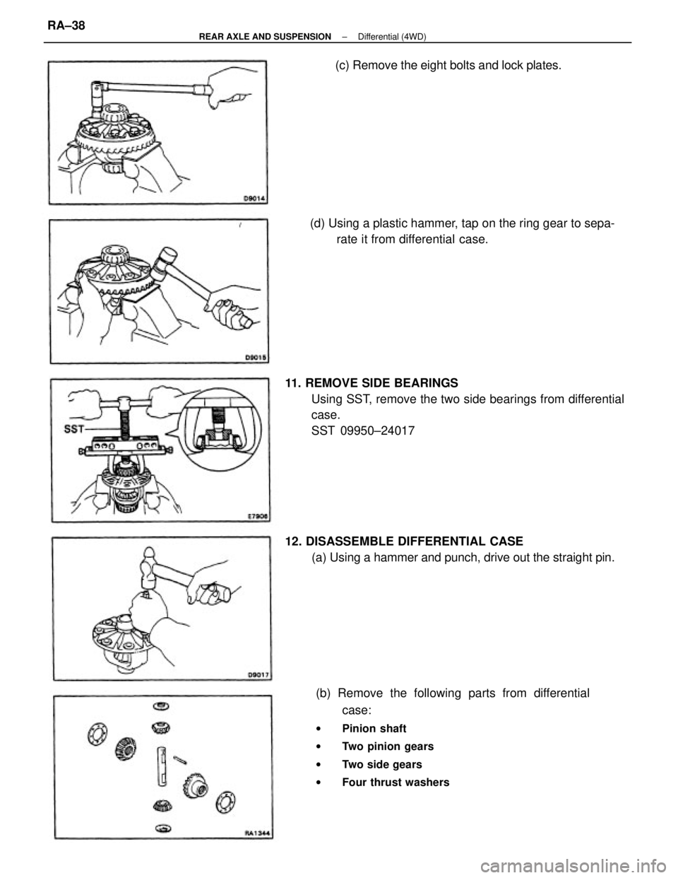 TOYOTA CAMRY V20 1986 Service Information (b) Remove the following parts from differential
case:
wPinion shaft
wTwo pinion gears
wTwo side gears
wFour thrust washers
11. REMOVE SIDE BEARINGS
Using SST, remove the two side bearings from diffe TOYOTA CAMRY V20 1986 Service Information (b) Remove the following parts from differential
case:
wPinion shaft
wTwo pinion gears
wTwo side gears
wFour thrust washers
11. REMOVE SIDE BEARINGS
Using SST, remove the two side bearings from diffe