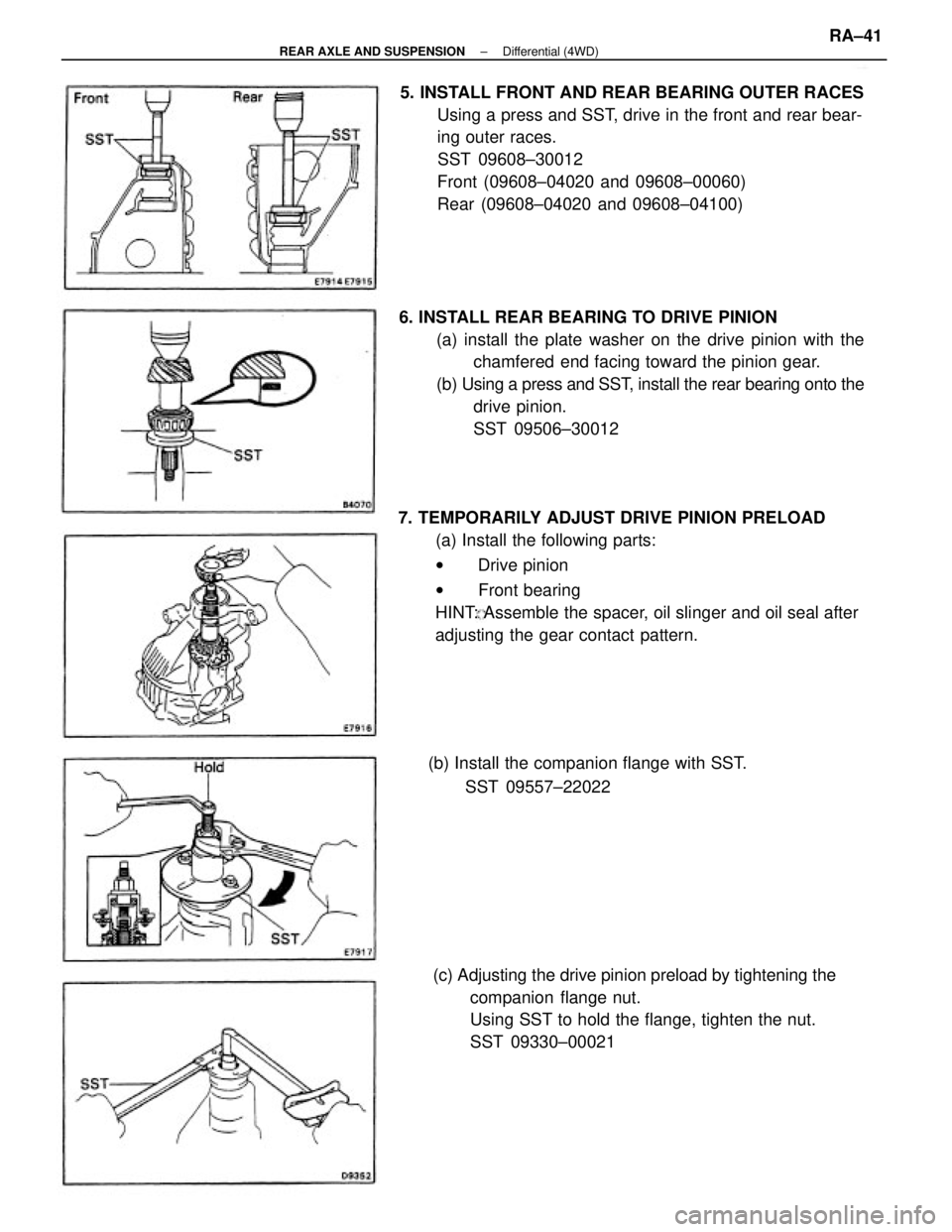 TOYOTA CAMRY V20 1986 Service Information 7. TEMPORARILY ADJUST DRIVE PINION PRELOAD
(a) Install the following parts:
w Drive pinion
w Front bearing
HINT: Assemble the spacer, oil slinger and oil seal after
adjusting the gear contact pattern. TOYOTA CAMRY V20 1986 Service Information 7. TEMPORARILY ADJUST DRIVE PINION PRELOAD
(a) Install the following parts:
w Drive pinion
w Front bearing
HINT: Assemble the spacer, oil slinger and oil seal after
adjusting the gear contact pattern.