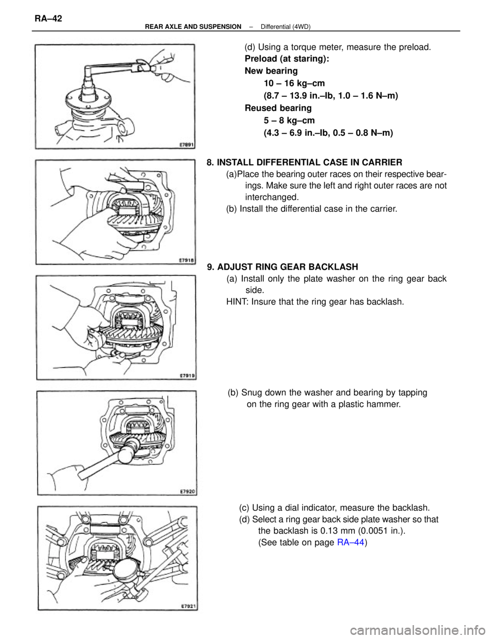 TOYOTA CAMRY V20 1986 Service Information (d) Using a torque meter, measure the preload.
Preload (at staring):
New bearing
10 ± 16 kg±cm
(8.7 ± 13.9 in.±Ib, 1.0 ± 1.6 N±m)
Reused bearing
5 ± 8 kg±cm
(4.3 ± 6.9 in.±Ib, 0.5 ± 0.8 N± TOYOTA CAMRY V20 1986 Service Information (d) Using a torque meter, measure the preload.
Preload (at staring):
New bearing
10 ± 16 kg±cm
(8.7 ± 13.9 in.±Ib, 1.0 ± 1.6 N±m)
Reused bearing
5 ± 8 kg±cm
(4.3 ± 6.9 in.±Ib, 0.5 ± 0.8 N±