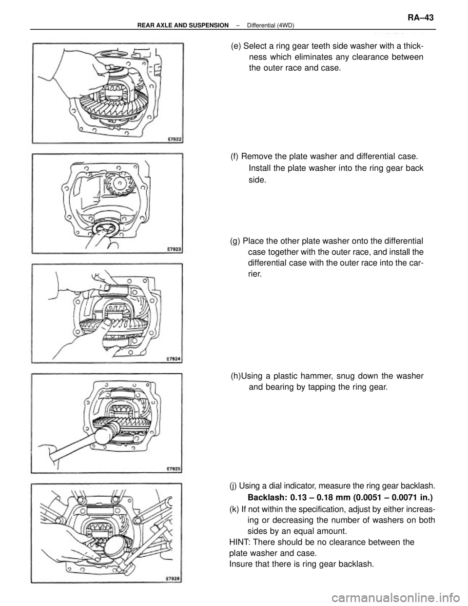 TOYOTA CAMRY V20 1986 Service Information (j) Using a dial indicator, measure the ring gear backlash.
Backlash: 0.13 ± 0.18 mm (0.0051 ± 0.0071 in.)
(k) If not within the specification, adjust by either increas-
ing or decreasing the numbe TOYOTA CAMRY V20 1986 Service Information (j) Using a dial indicator, measure the ring gear backlash.
Backlash: 0.13 ± 0.18 mm (0.0051 ± 0.0071 in.)
(k) If not within the specification, adjust by either increas-
ing or decreasing the numbe