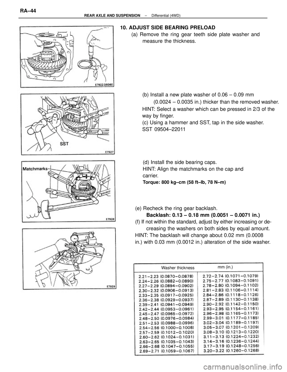 TOYOTA CAMRY V20 1986 Service Information (e) Recheck the ring gear backlash.
Backlash: 0.13 ± 0.18 mm (0.0051 ± 0.0071 in.)
(f) If not within the standard, adjust by either increasing or de-
creasing the washers on both sides by equal amou TOYOTA CAMRY V20 1986 Service Information (e) Recheck the ring gear backlash.
Backlash: 0.13 ± 0.18 mm (0.0051 ± 0.0071 in.)
(f) If not within the standard, adjust by either increasing or de-
creasing the washers on both sides by equal amou