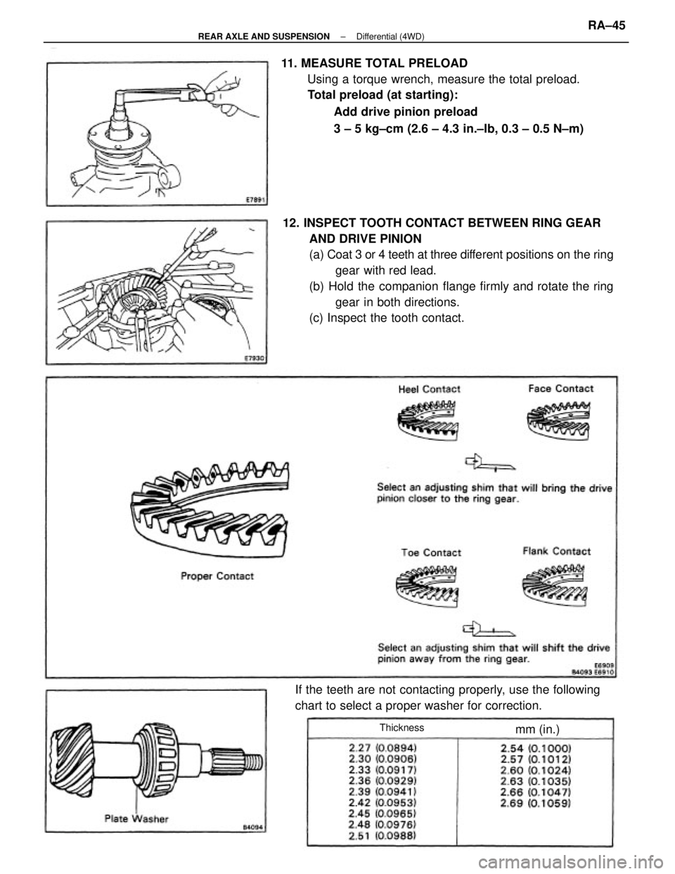 TOYOTA CAMRY V20 1986 Service Information 12. INSPECT TOOTH CONTACT BETWEEN RING GEAR
AND DRIVE PINION
(a) Coat 3 or 4 teeth at three different positions on the ring
gear with red lead.
(b) Hold the companion flange firmly and rotate the ring TOYOTA CAMRY V20 1986 Service Information 12. INSPECT TOOTH CONTACT BETWEEN RING GEAR
AND DRIVE PINION
(a) Coat 3 or 4 teeth at three different positions on the ring
gear with red lead.
(b) Hold the companion flange firmly and rotate the ring