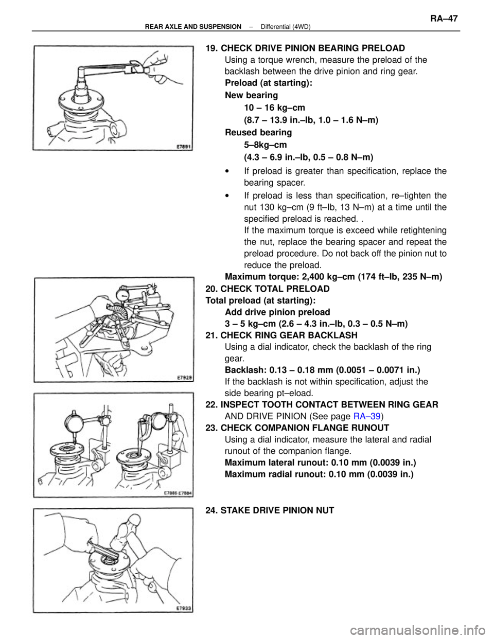 TOYOTA CAMRY V20 1986 Service Information 19. CHECK DRIVE PINION BEARING PRELOAD
Using a torque wrench, measure the preload of the
backlash between the drive pinion and ring gear.
Preload (at starting):
New bearing
10 ± 16 kg±cm
(8.7 ± 13. TOYOTA CAMRY V20 1986 Service Information 19. CHECK DRIVE PINION BEARING PRELOAD
Using a torque wrench, measure the preload of the
backlash between the drive pinion and ring gear.
Preload (at starting):
New bearing
10 ± 16 kg±cm
(8.7 ± 13.