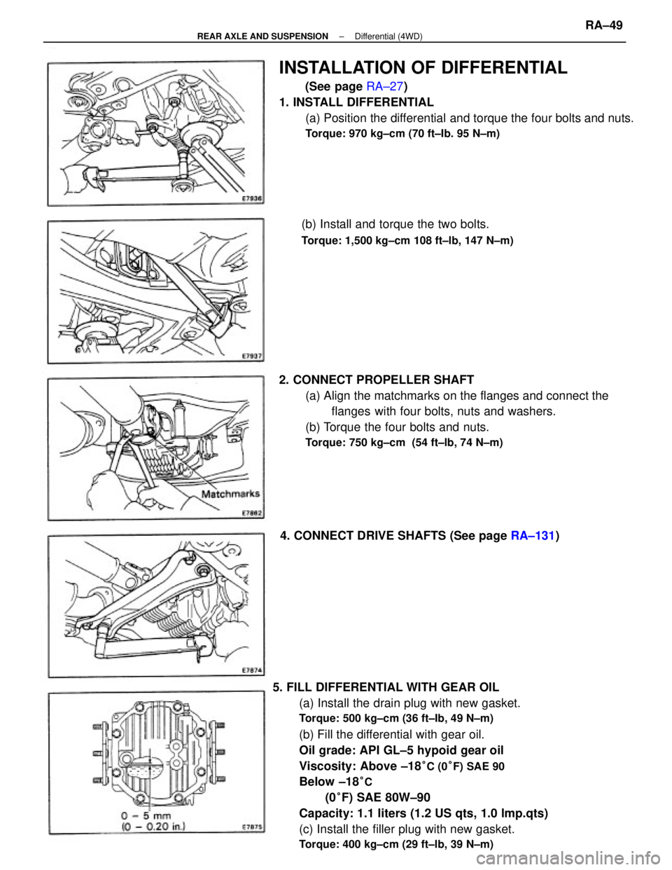 TOYOTA CAMRY V20 1986 Service Information 5. FILL DIFFERENTIAL WITH GEAR OIL
(a) Install the drain plug with new gasket.
Torque: 500 kg±cm (36 ft±Ib, 49 N±m)
(b) Fill the differential with gear oil.
Oil grade: API GL±5 hypoid gear oil
Vis TOYOTA CAMRY V20 1986 Service Information 5. FILL DIFFERENTIAL WITH GEAR OIL
(a) Install the drain plug with new gasket.
Torque: 500 kg±cm (36 ft±Ib, 49 N±m)
(b) Fill the differential with gear oil.
Oil grade: API GL±5 hypoid gear oil
Vis