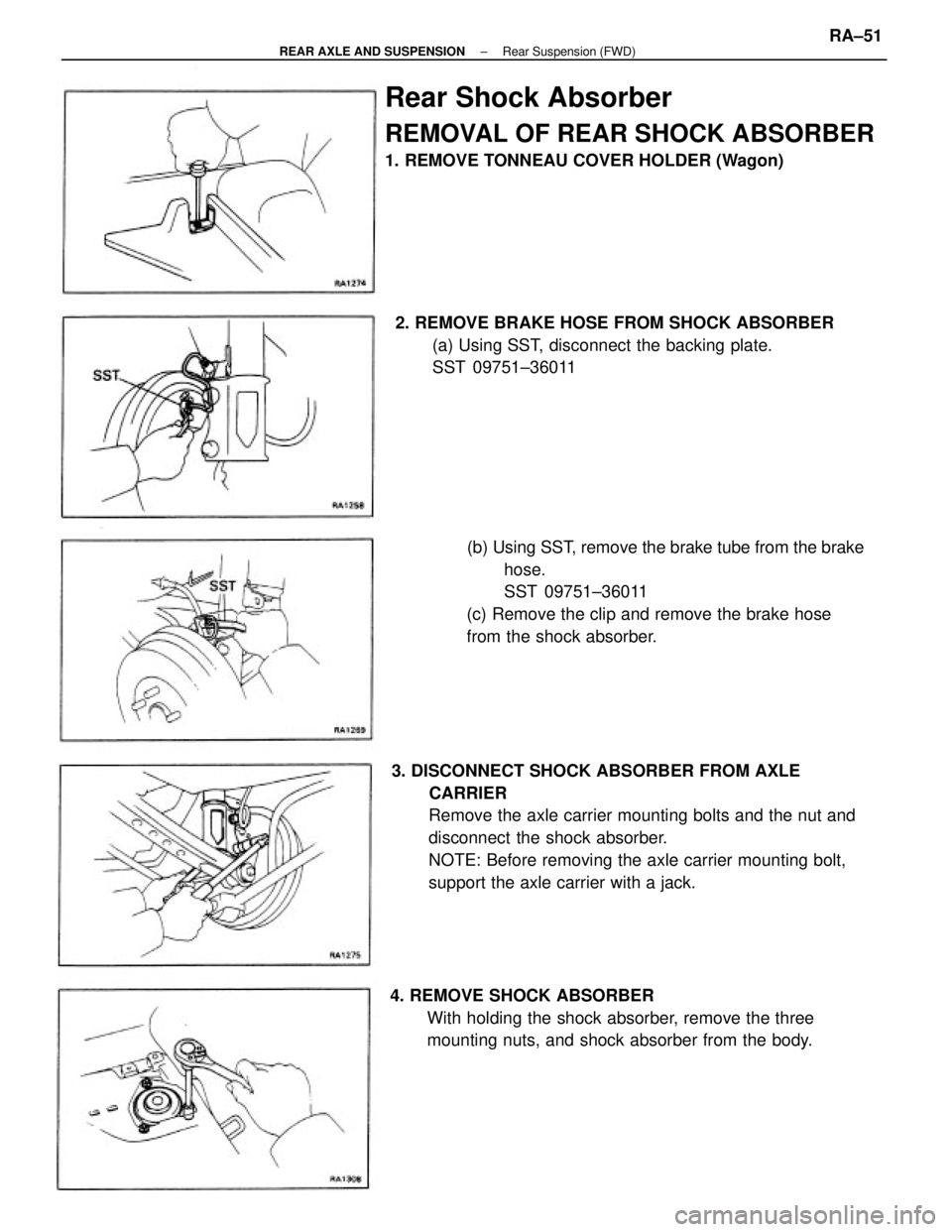 TOYOTA CAMRY V20 1986 Service Information 3. DISCONNECT SHOCK ABSORBER FROM AXLE
CARRIER
Remove the axle carrier mounting bolts and the nut and
disconnect the shock absorber.
NOTE: Before removing the axle carrier mounting bolt,
support the a TOYOTA CAMRY V20 1986 Service Information 3. DISCONNECT SHOCK ABSORBER FROM AXLE
CARRIER
Remove the axle carrier mounting bolts and the nut and
disconnect the shock absorber.
NOTE: Before removing the axle carrier mounting bolt,
support the a