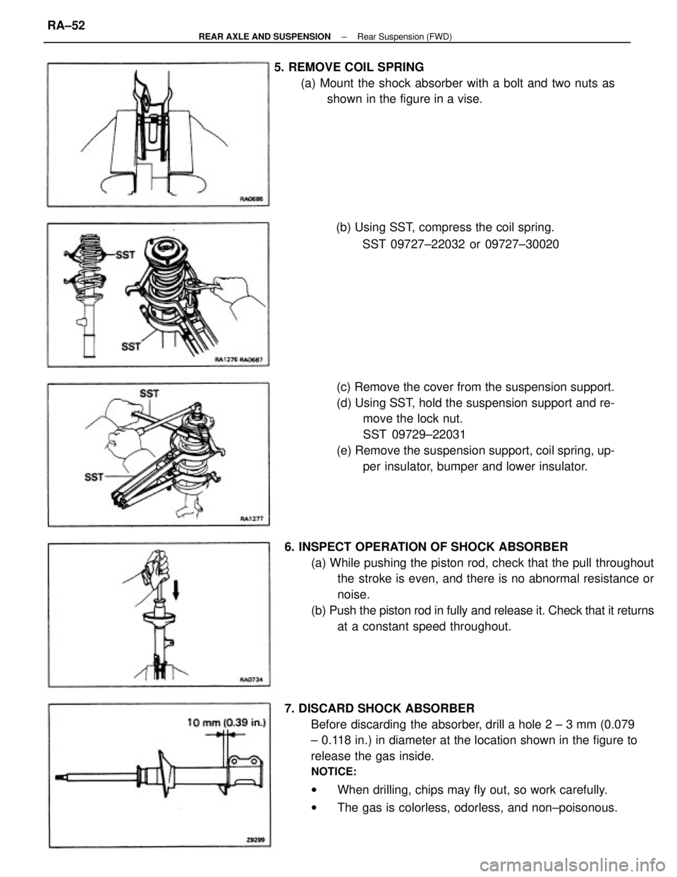 TOYOTA CAMRY V20 1986 Service Information 7. DISCARD SHOCK ABSORBER
Before discarding the absorber, drill a hole 2 ± 3 mm (0.079
± 0.118 in.) in diameter at the location shown in the figure to
release the gas inside.
NOTICE:
wWhen drilling, TOYOTA CAMRY V20 1986 Service Information 7. DISCARD SHOCK ABSORBER
Before discarding the absorber, drill a hole 2 ± 3 mm (0.079
± 0.118 in.) in diameter at the location shown in the figure to
release the gas inside.
NOTICE:
wWhen drilling,