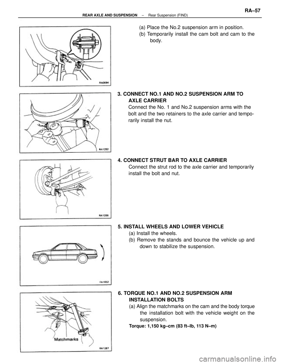 TOYOTA CAMRY V20 1986  Service Information 6. TORQUE NO.1 AND NO.2 SUSPENSION ARM
INSTALLATION BOLTS
(a) Align the matchmarks on the cam and the body torque
the installation bolt with the vehicle weight on the
suspension.
Torque: 1,150 kg±cm 