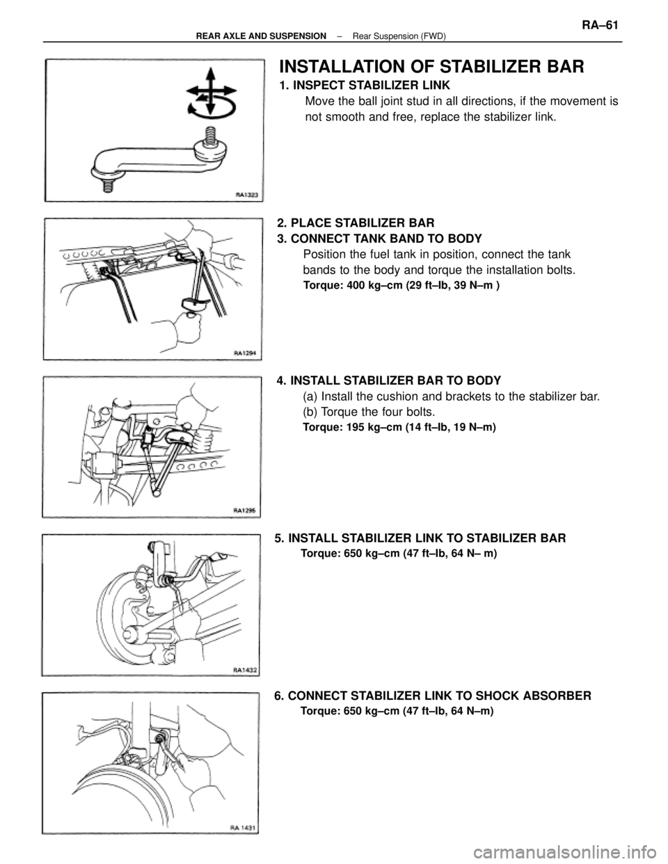TOYOTA CAMRY V20 1986  Service Information 2. PLACE STABILIZER BAR
3. CONNECT TANK BAND TO BODY
Position the fuel tank in position, connect the tank
bands to the body and torque the installation bolts.
Torque: 400 kg±cm (29 ft±Ib, 39 N±m )
